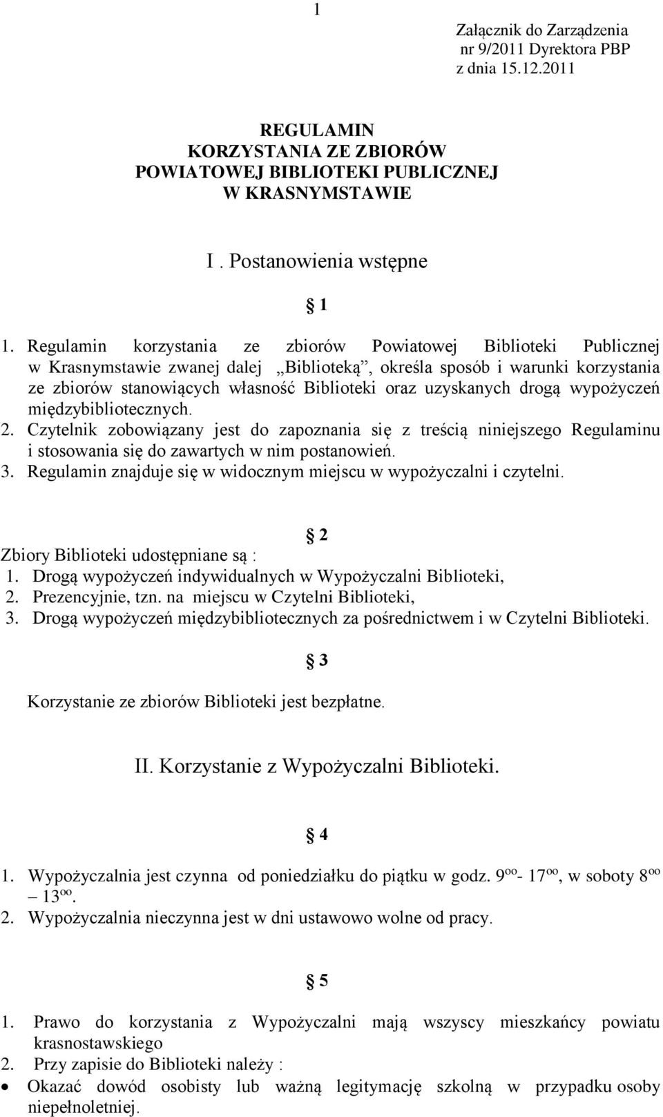 uzyskanych drogą wypożyczeń międzybibliotecznych. 2. Czytelnik zobowiązany jest do zapoznania się z treścią niniejszego Regulaminu i stosowania się do zawartych w nim postanowień. 3.