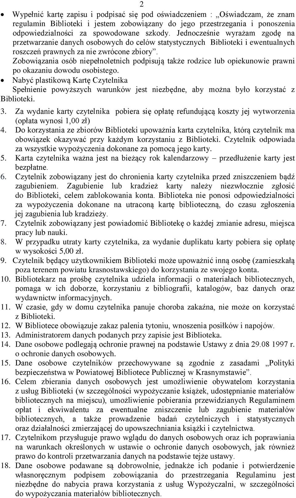 Zobowiązania osób niepełnoletnich podpisują także rodzice lub opiekunowie prawni po okazaniu dowodu osobistego.