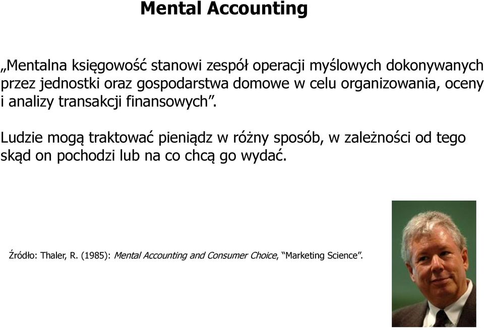 Ludzie mogą traktować pieniądz w różny sposób, w zależności od tego skąd on pochodzi lub na co