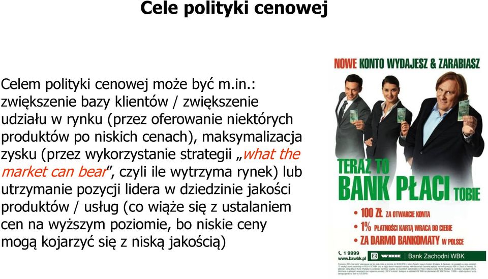 cenach), maksymalizacja zysku (przez wykorzystanie strategii what the market can bear, czyli ile wytrzyma rynek)