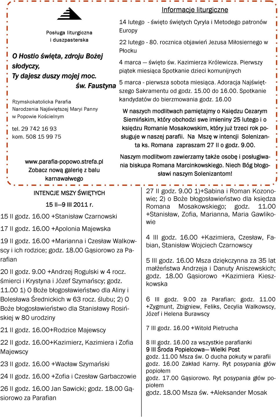 00 +Stanisław Czarnowski 17 II godz. 16.00 +Apolonia Majewska 19 II godz. 16.00 +Marianna i Czesław Walkowscy i ich rodzice; godz. 18.00 Gąsiorowo za Parafian 20 II godz. 9.