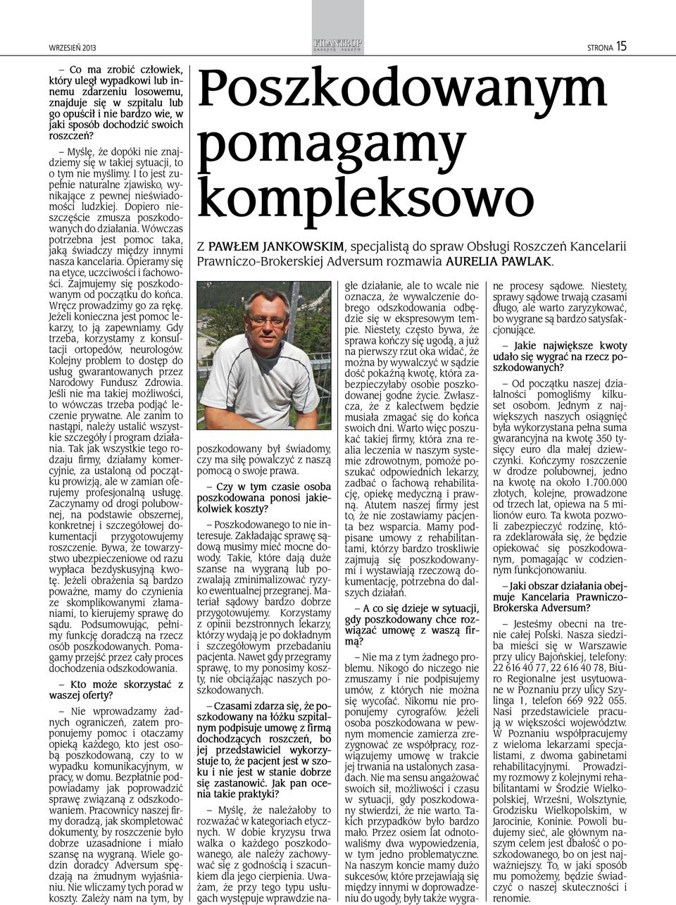 Dopiero nieszczęście zmusza poszkodowanych do działania. Wówczas potrzebna jest pomoc taka, jaką świadczy między innymi nasza kancelaria. Opieramy się na etyce, uczciwości i fachowości.