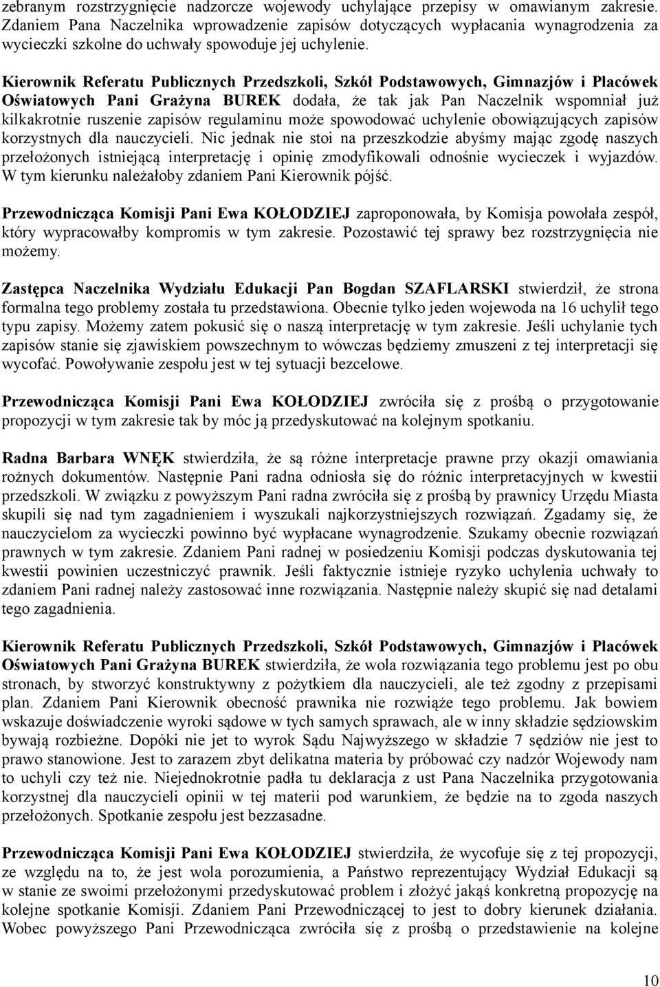 Oświatowych Pani Grażyna BUREK dodała, że tak jak Pan Naczelnik wspomniał już kilkakrotnie ruszenie zapisów regulaminu może spowodować uchylenie obowiązujących zapisów korzystnych dla nauczycieli.