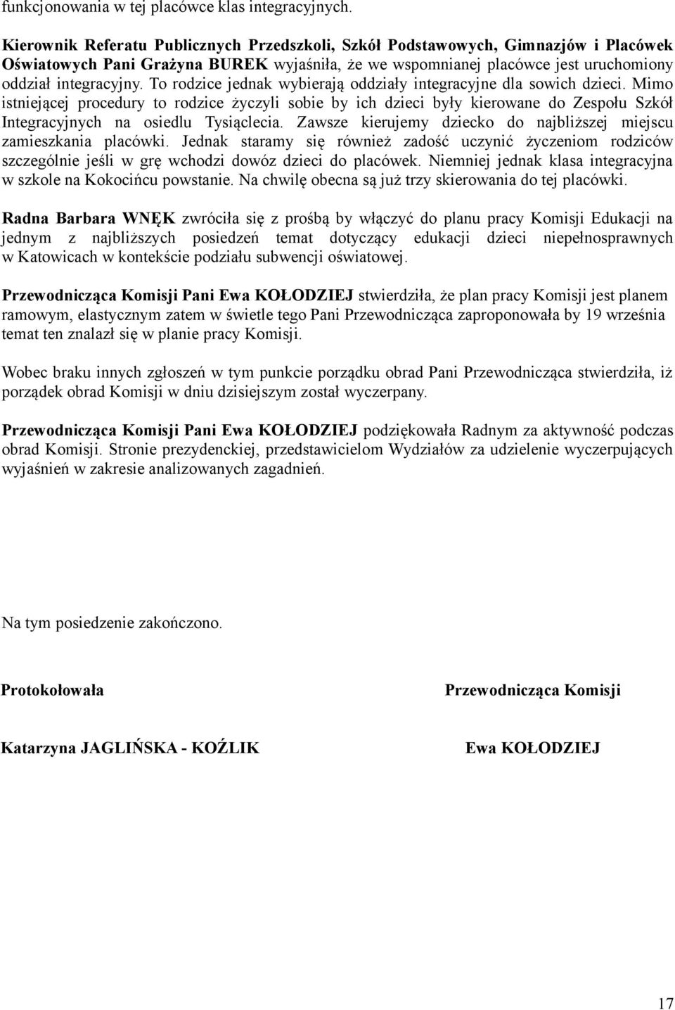 Mimo istniejącej procedury to rodzice życzyli sobie by ich dzieci były kierowane do Zespołu Szkół Integracyjnych na osiedlu Tysiąclecia.