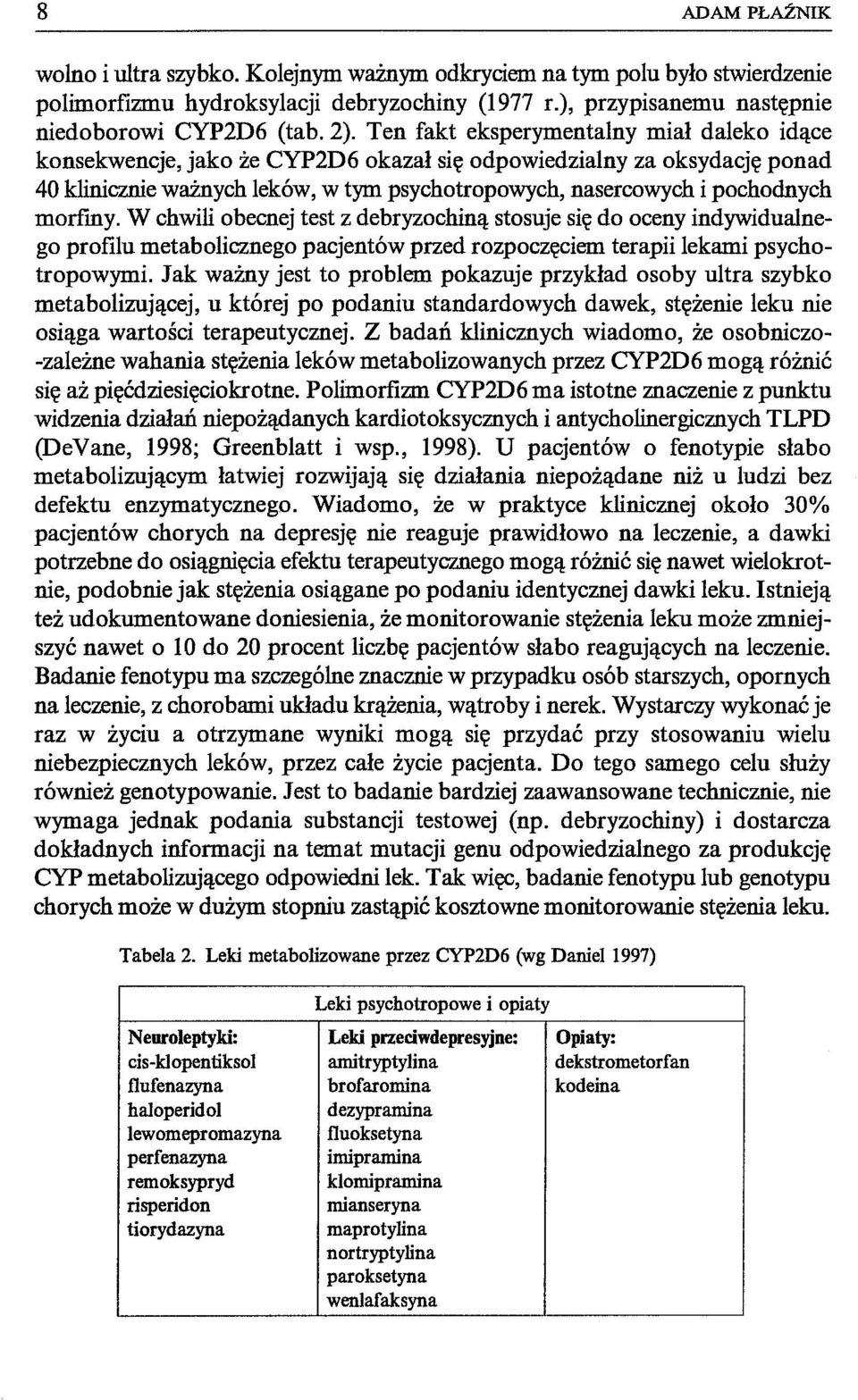 morfmy. W chwili obecnej test z debryzochiną stosuje się do oceny indywidualnego profilu metabolicznego pacjentów przed rozpoczęciem terapii lekami psychotropowymi.