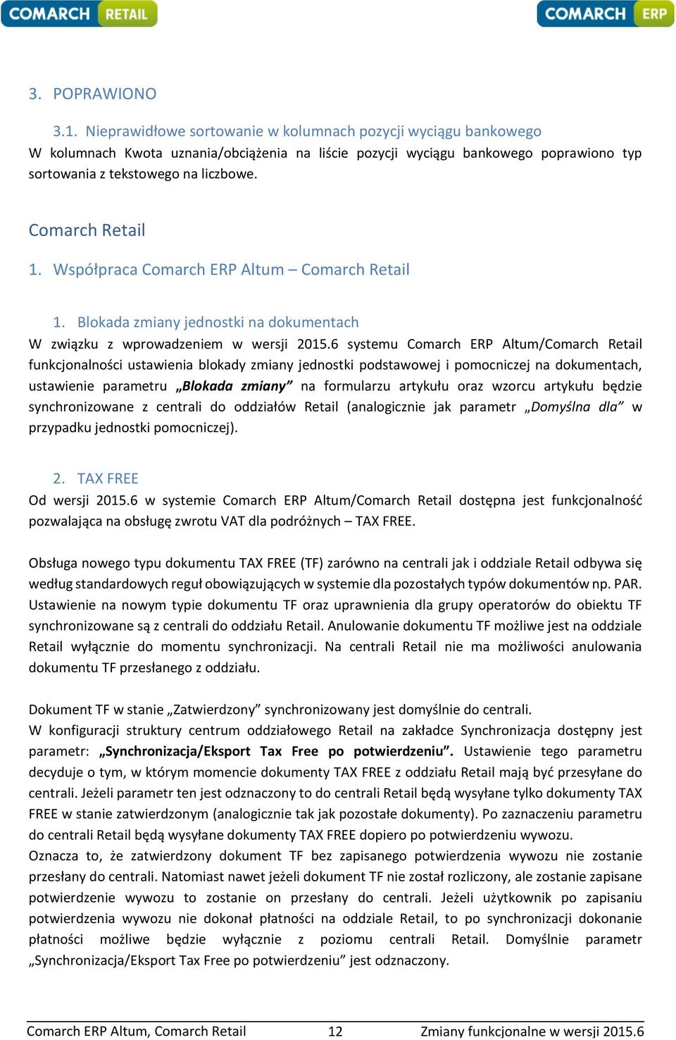Comarch Retail 1. Współpraca Comarch ERP Altum Comarch Retail 1. Blokada zmiany jednostki na dokumentach W związku z wprowadzeniem w wersji 2015.