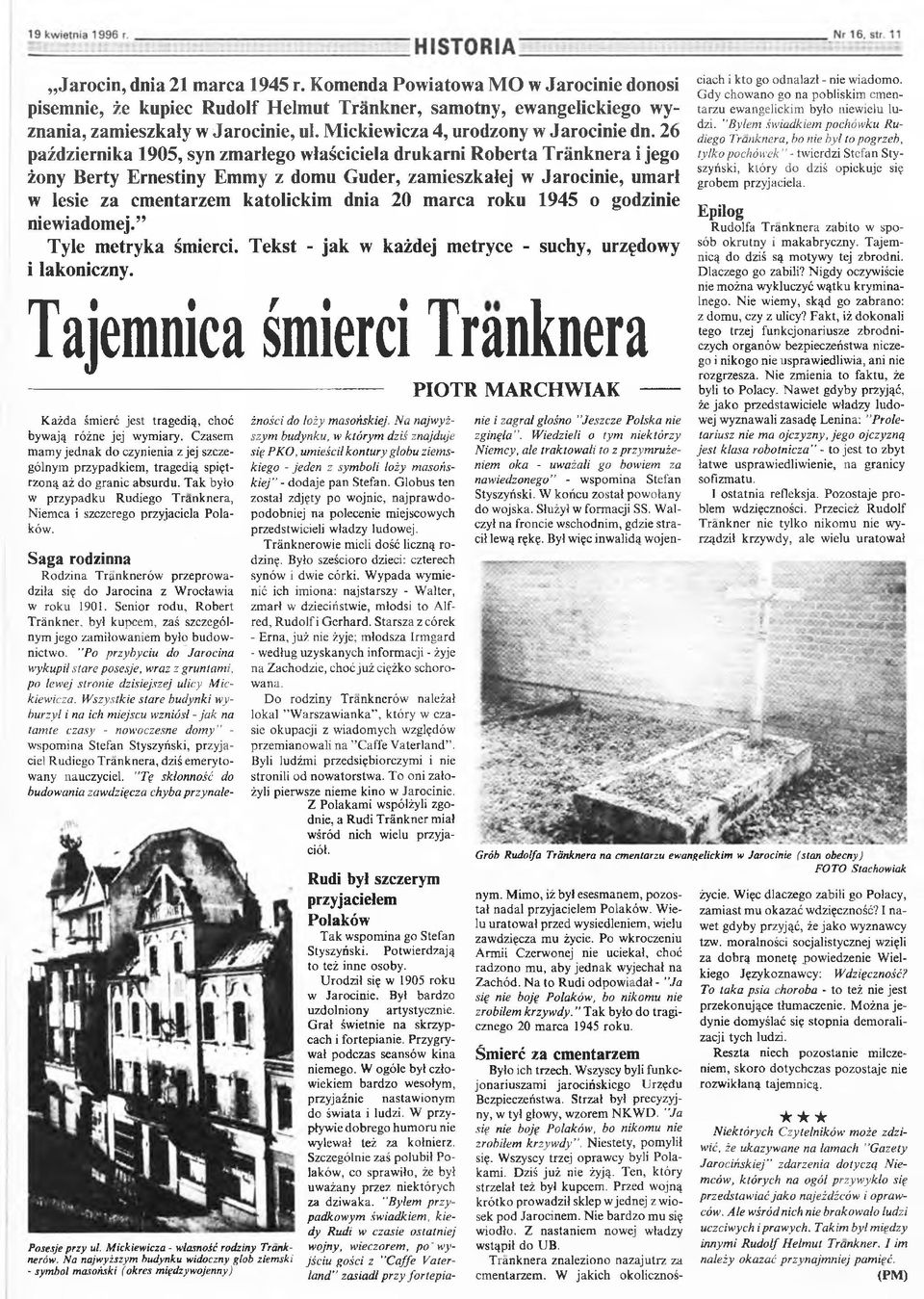 26 października 1905, syn zmarłego właściciela drukarni Roberta Tranknera i jego żony Berty Ernestiny Emmy z domu Guder, zamieszkałej w Jarocinie, umarł w lesie za cmentarzem katolickim dnia 20 marca