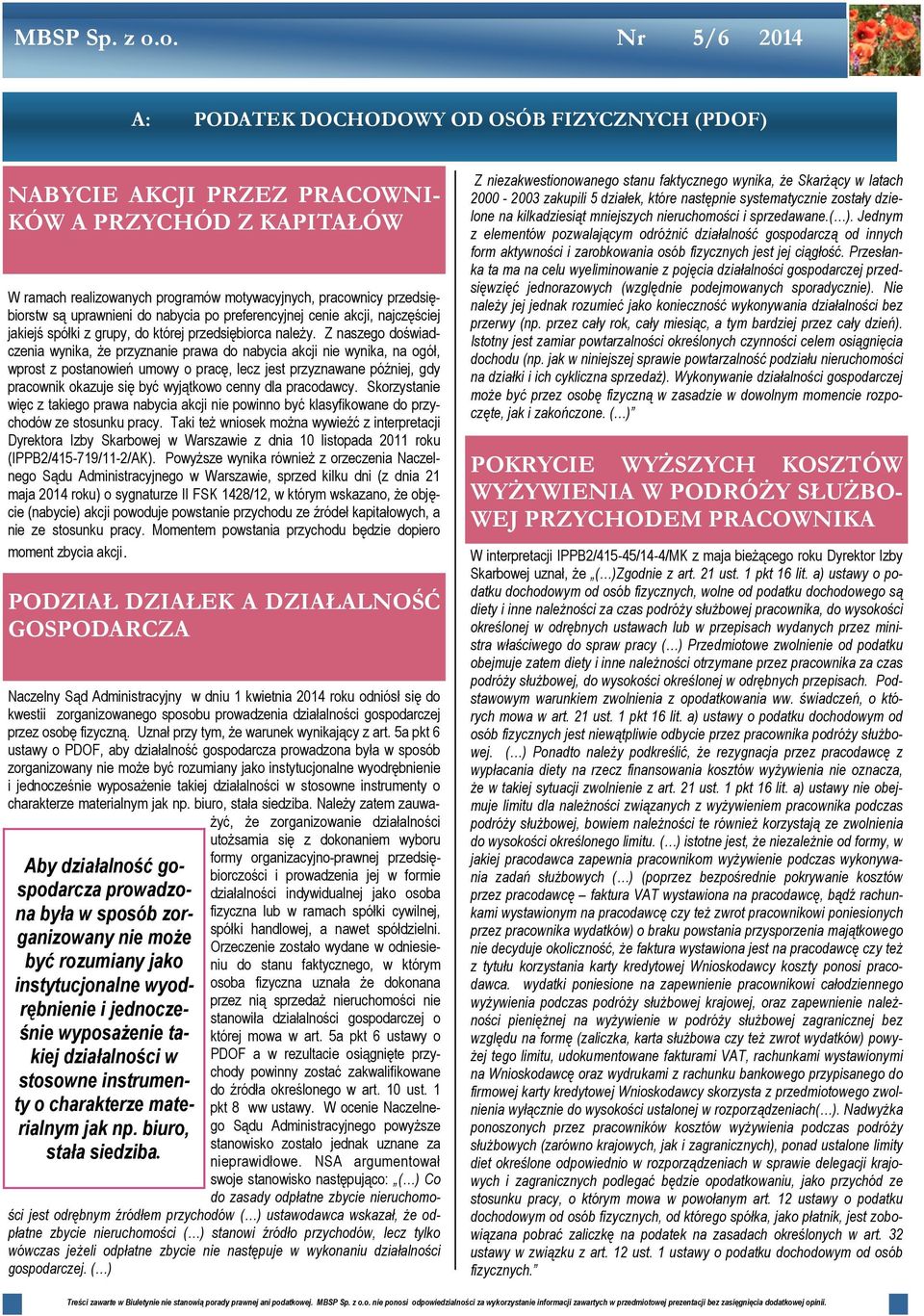 Z naszego doświadczenia wynika, że przyznanie prawa do nabycia akcji nie wynika, na ogół, wprost z postanowień umowy o pracę, lecz jest przyznawane później, gdy pracownik okazuje się być wyjątkowo