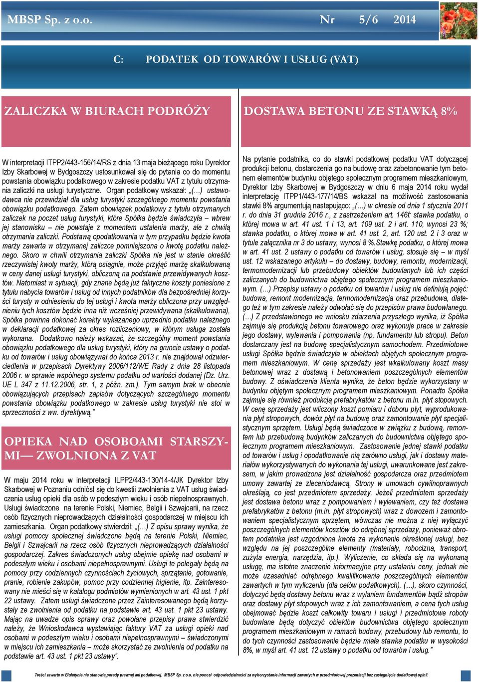 Organ podatkowy wskazał: ( ) ustawodawca nie przewidział dla usług turystyki szczególnego momentu powstania obowiązku podatkowego.