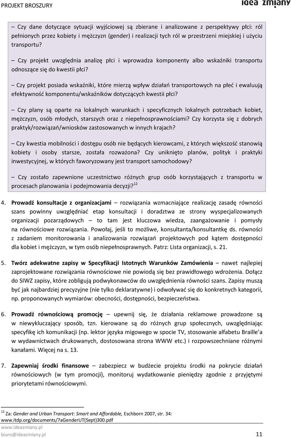 Czy projekt posiada wskaźniki, które mierzą wpływ działań transportowych na płeć i ewaluują efektywność komponentu/wskaźników dotyczących kwestii płci?