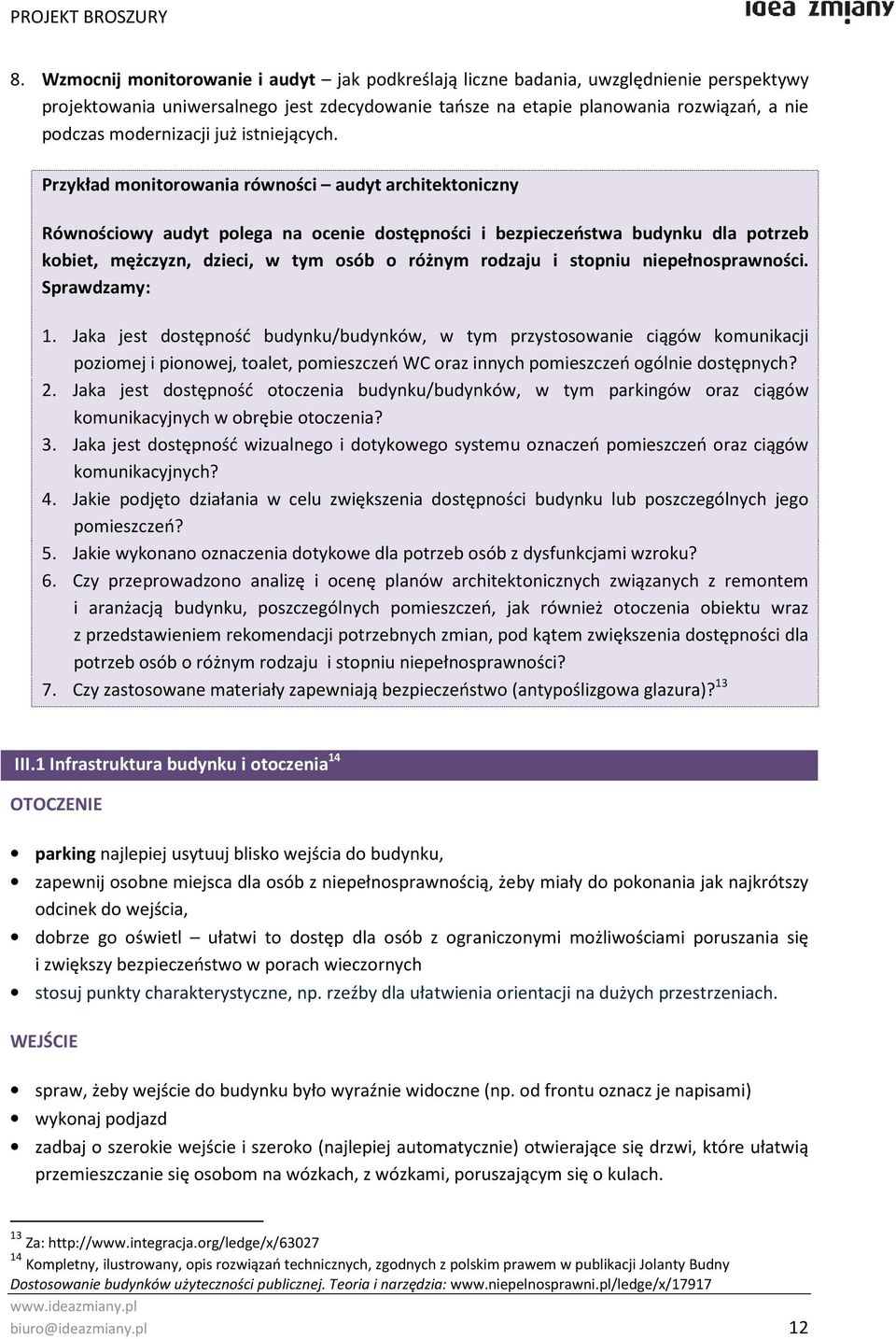 Przykład monitorowania równości audyt architektoniczny Równościowy audyt polega na ocenie dostępności i bezpieczeństwa budynku dla potrzeb kobiet, mężczyzn, dzieci, w tym osób o różnym rodzaju i