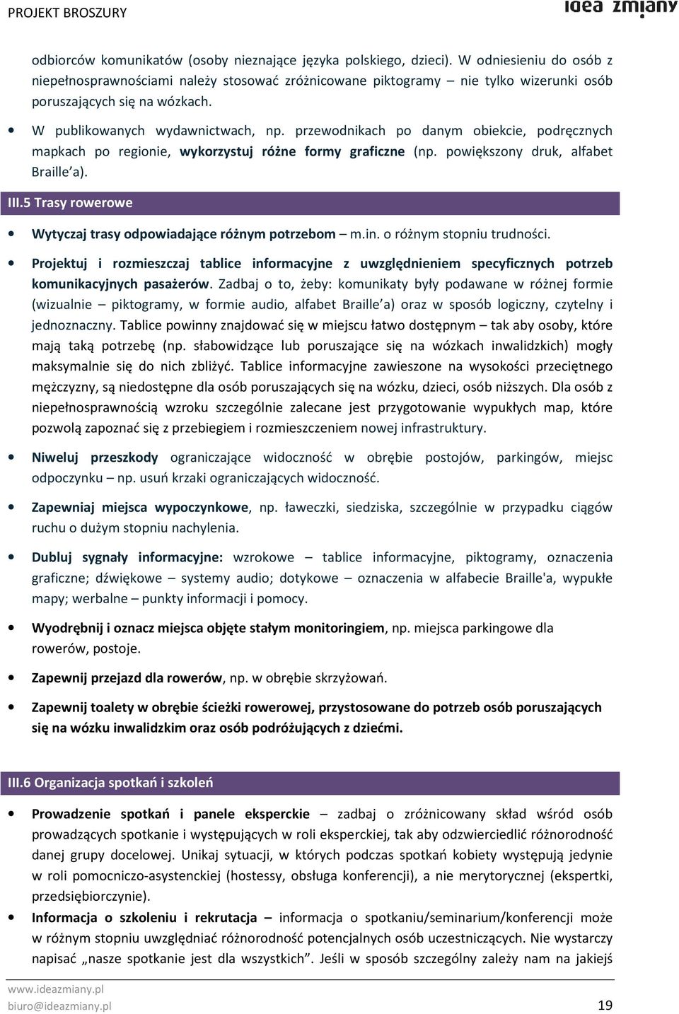 przewodnikach po danym obiekcie, podręcznych mapkach po regionie, wykorzystuj różne formy graficzne (np. powiększony druk, alfabet Braille a). III.