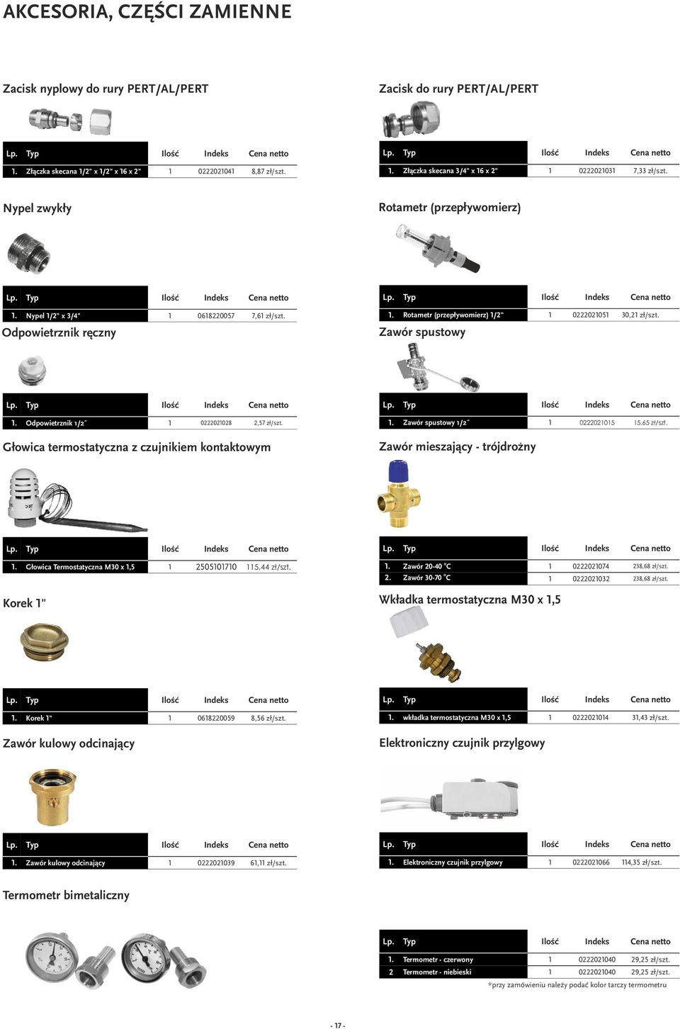 Głwica termstatyczna z czujnikiem kntaktwym Ilść Indeks. Zawór spustwy 1/2 0222021015 15,65 zł/szt. Zawór mieszający - trójdrżny Ilść Indeks Ilść Indeks. Głwica Termstatyczna x, 115,44 zł/szt.