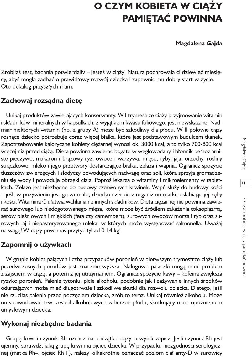 Zachowaj rozsàdnà diet Unikaj produktów zawierajàcych konserwanty. W I trymestrze cià y przyjmowanie witamin i sk adników mineralnych w kapsu kach, z wyjàtkiem kwasu foliowego, jest niewskazane.