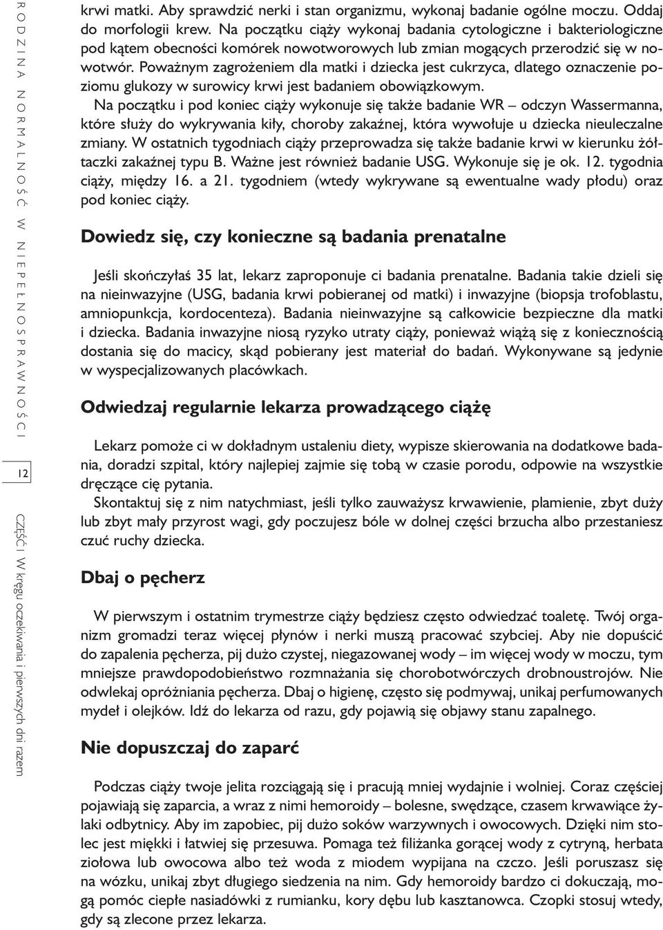 Powa nym zagro eniem dla matki i dziecka jest cukrzyca, dlatego oznaczenie poziomu glukozy w surowicy krwi jest badaniem obowiàzkowym.