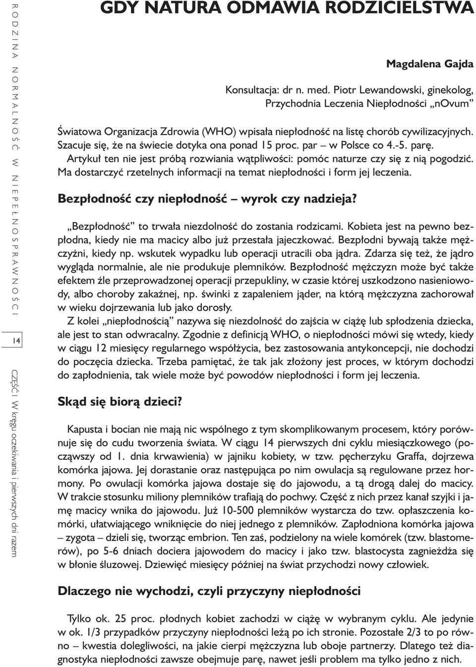 Szacuje si, e na Êwiecie dotyka ona ponad 15 proc. par w Polsce co 4.-5. par. Artyku ten nie jest próbà rozwiania wàtpliwoêci: pomóc naturze czy si z nià pogodziç.