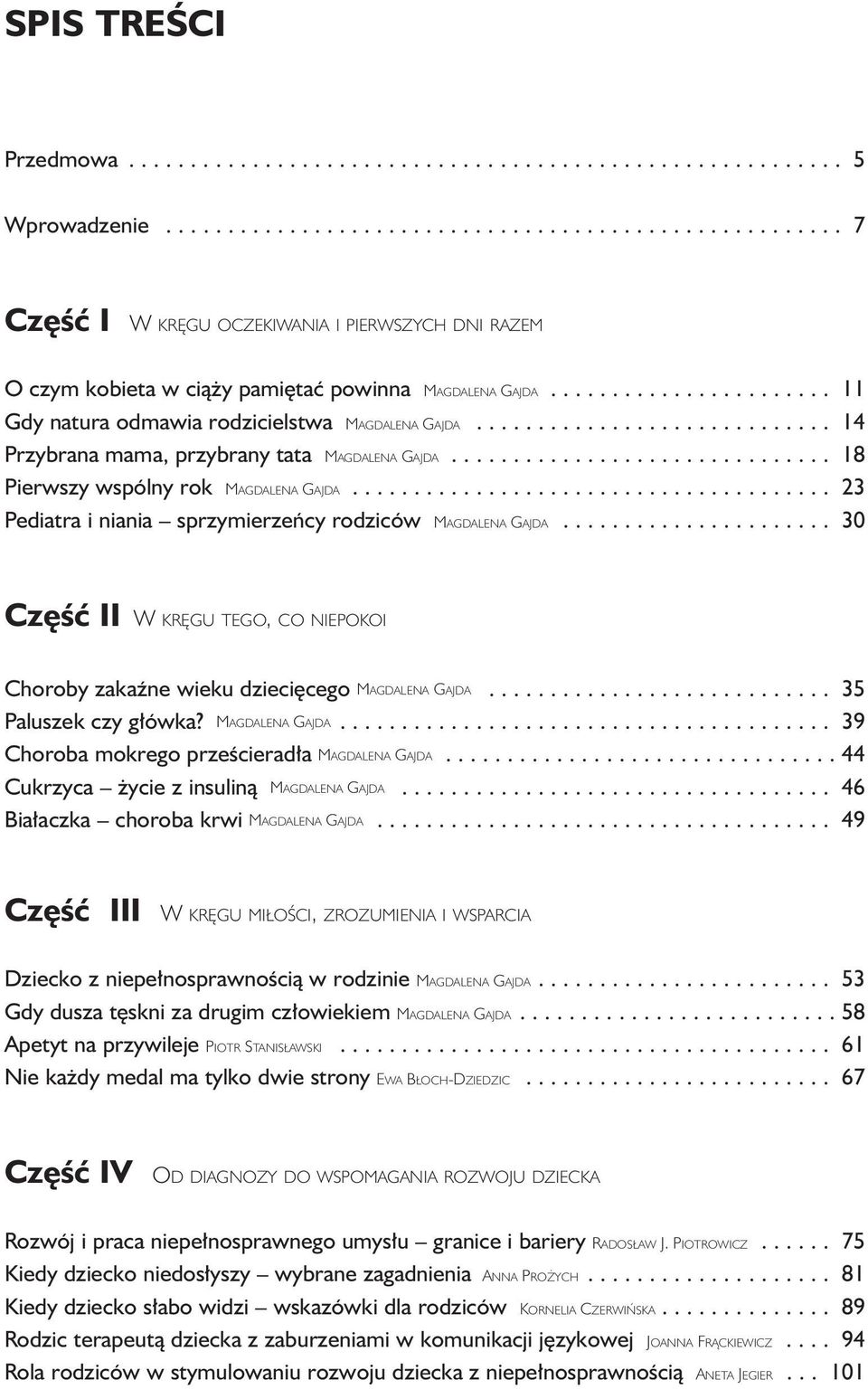 ...................... 11 Gdy natura odmawia rodzicielstwa MAGDALENA GAJDA............................. 14 Przybrana mama, przybrany tata MAGDALENA GAJDA............................... 18 Pierwszy wspólny rok MAGDALENA GAJDA.