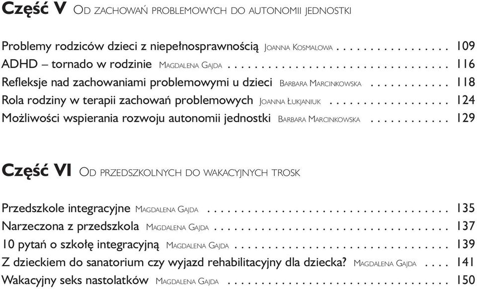 ................. 124 Mo liwoêci wspierania rozwoju autonomii jednostki BARBARA MARCINKOWSKA............ 129 Cz Êç VI OD PRZEDSZKOLNYCH DO WAKACYJNYCH TROSK Przedszkole integracyjne MAGDALENA GAJDA.