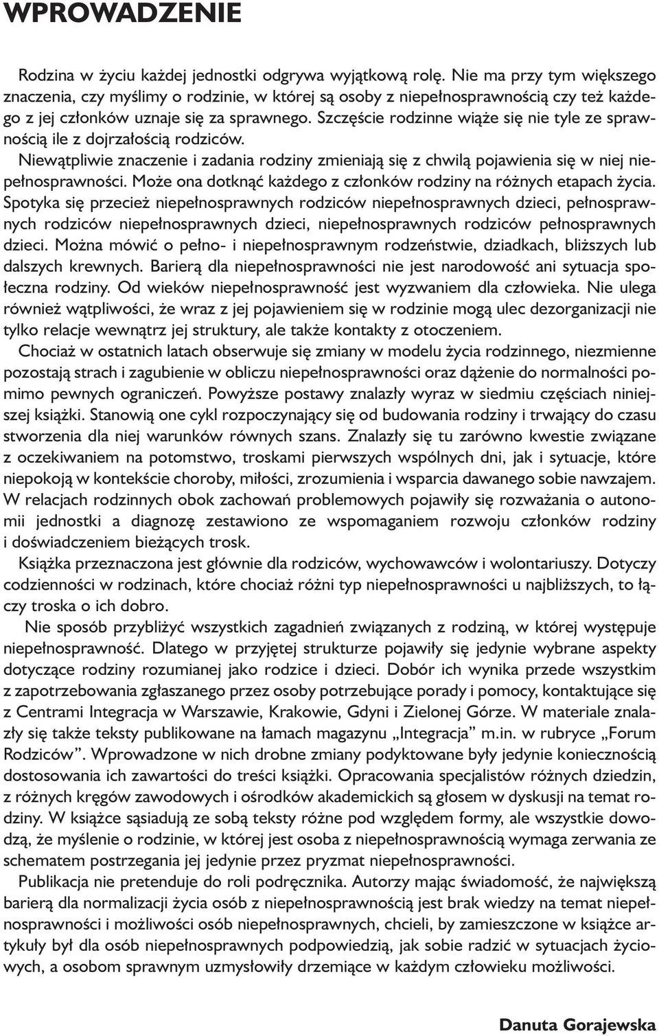 Szcz Êcie rodzinne wià e si nie tyle ze sprawnoêcià ile z dojrza oêcià rodziców. Niewàtpliwie znaczenie i zadania rodziny zmieniajà si z chwilà pojawienia si w niej niepe nosprawnoêci.