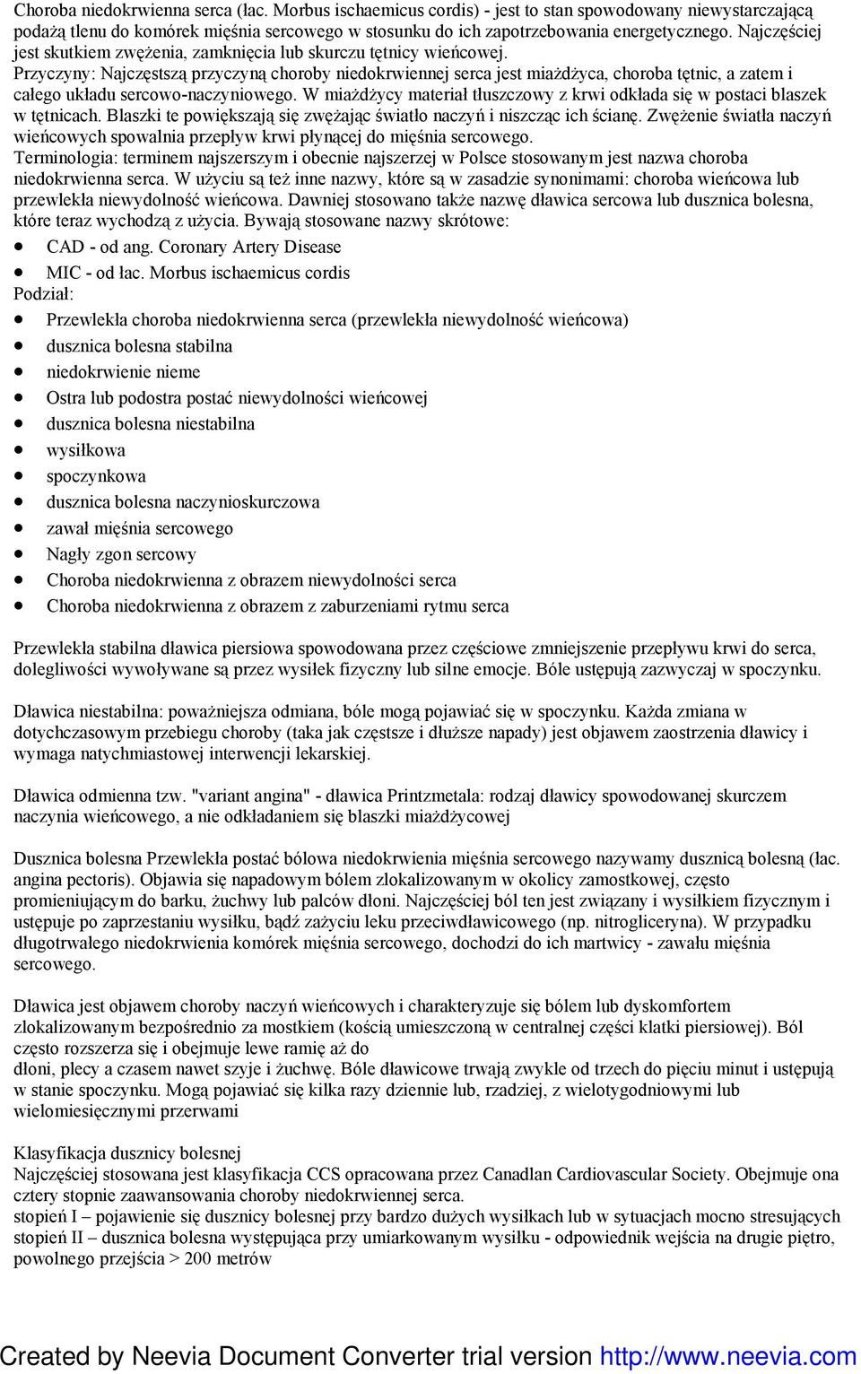 Przyczyny: Najczęstszą przyczyną choroby niedokrwiennej serca jest miaŝdŝyca, choroba tętnic, a zatem i całego układu sercowo-naczyniowego.