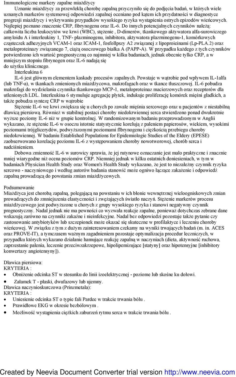 Do innych potencjalnych czynników naleŝą: całkowita liczba leukocytów we krwi (WBC), stęŝenie, D-dimerów, tkankowego aktywatora alfa-surowiczego amyloidu A i interleukiny 1, TNF- płazminogenu,