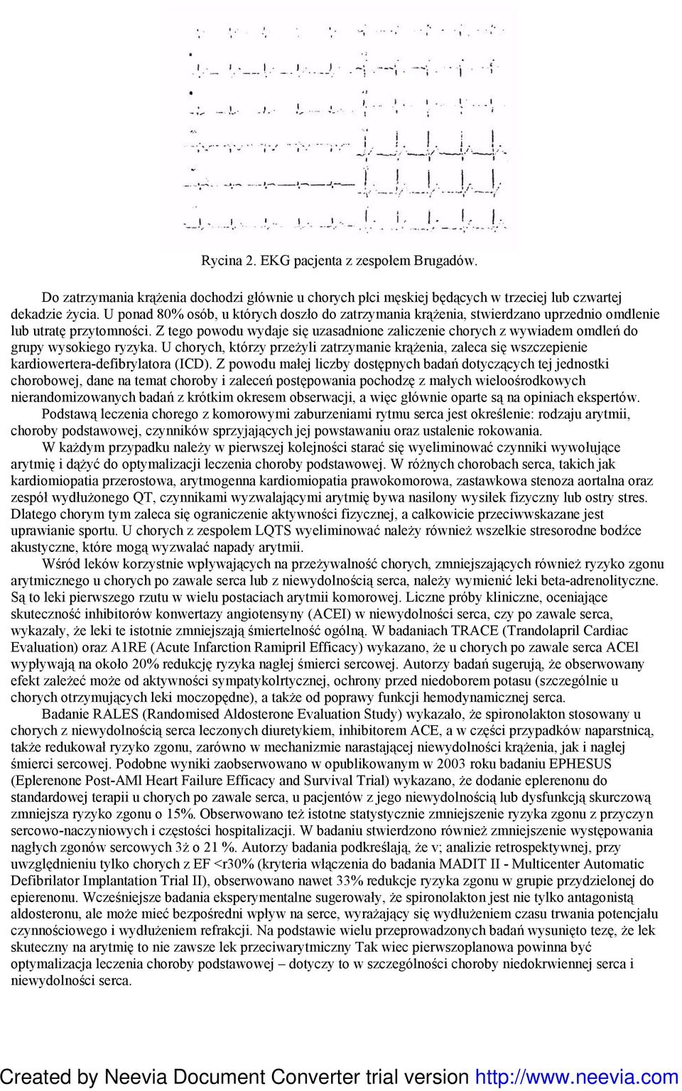 Z tego powodu wydaje się uzasadnione zaliczenie chorych z wywiadem omdleń do grupy wysokiego ryzyka.