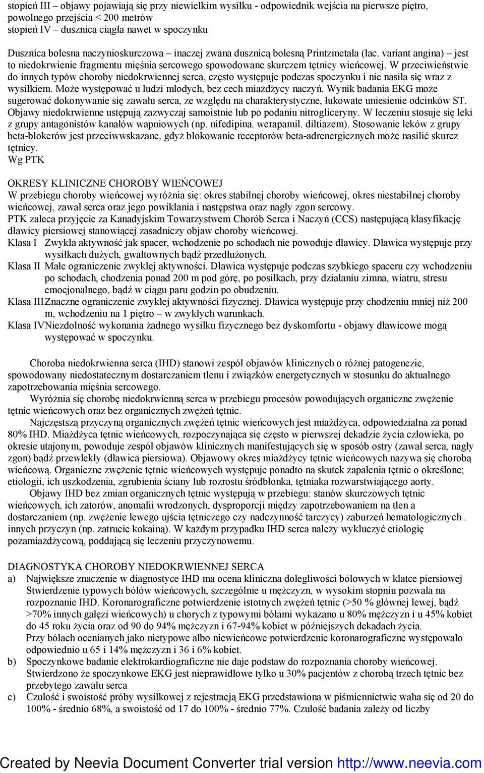 W przeciwieństwie do innych typów choroby niedokrwiennej serca, często występuje podczas spoczynku i nie nasila się wraz z wysiłkiem. MoŜe występować u ludzi młodych, bez cech miaŝdŝycy naczyń.