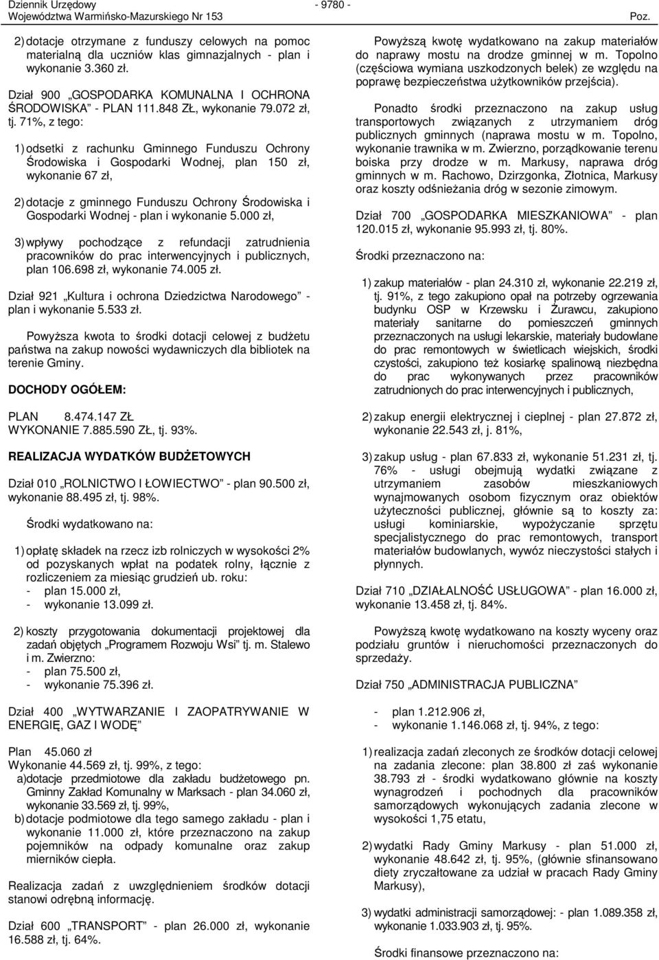 71%, z tego: 1) odsetki z rachunku Gminnego Funduszu Ochrony Środowiska i Gospodarki Wodnej, plan 15 zł, wykonanie 67 zł, 2) dotacje z gminnego Funduszu Ochrony Środowiska i Gospodarki Wodnej - plan