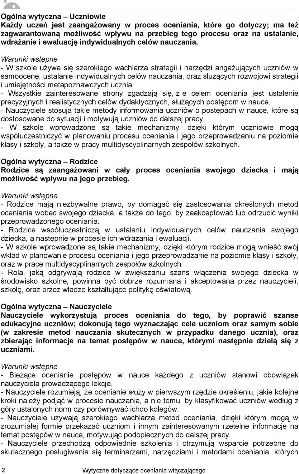 - W szkole używa się szerokiego wachlarza strategii i narzędzi angażujących uczniów w samoocenę, ustalanie indywidualnych celów nauczania, oraz służących rozwojowi strategii i umiejętności