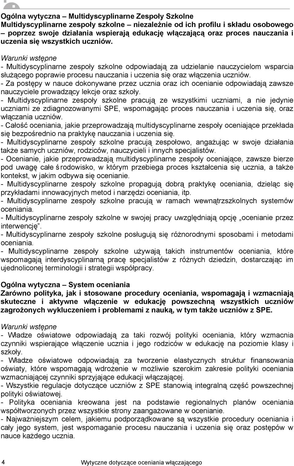 - Multidyscyplinarne zespoły szkolne odpowiadają za udzielanie nauczycielom wsparcia służącego poprawie procesu nauczania i uczenia się oraz włączenia uczniów.