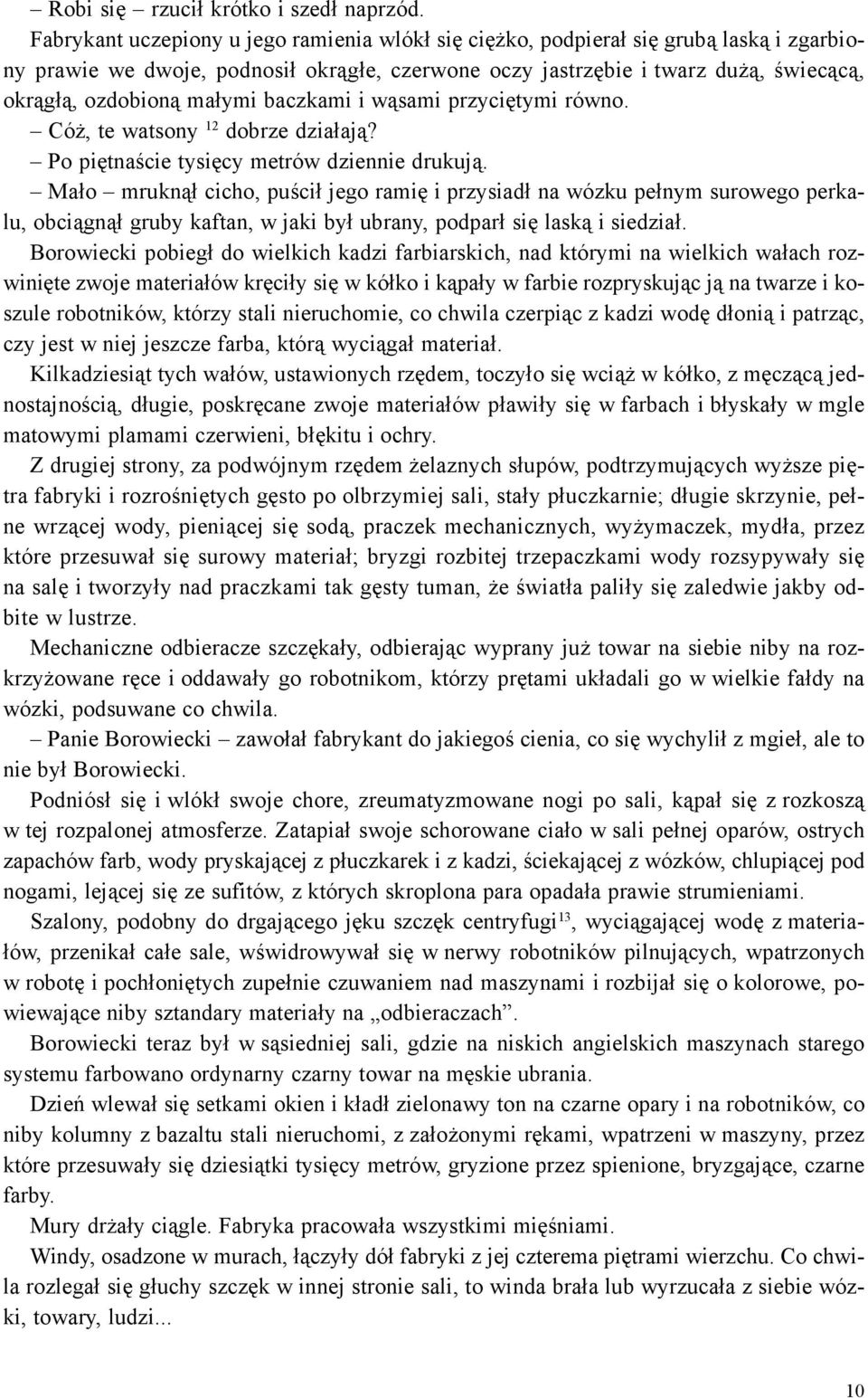 ma³ymi baczkami i w¹sami przyciêtymi równo. Có, te watsony 12 dobrze dzia³aj¹? Po piêtnaœcie tysiêcy metrów dziennie drukuj¹.