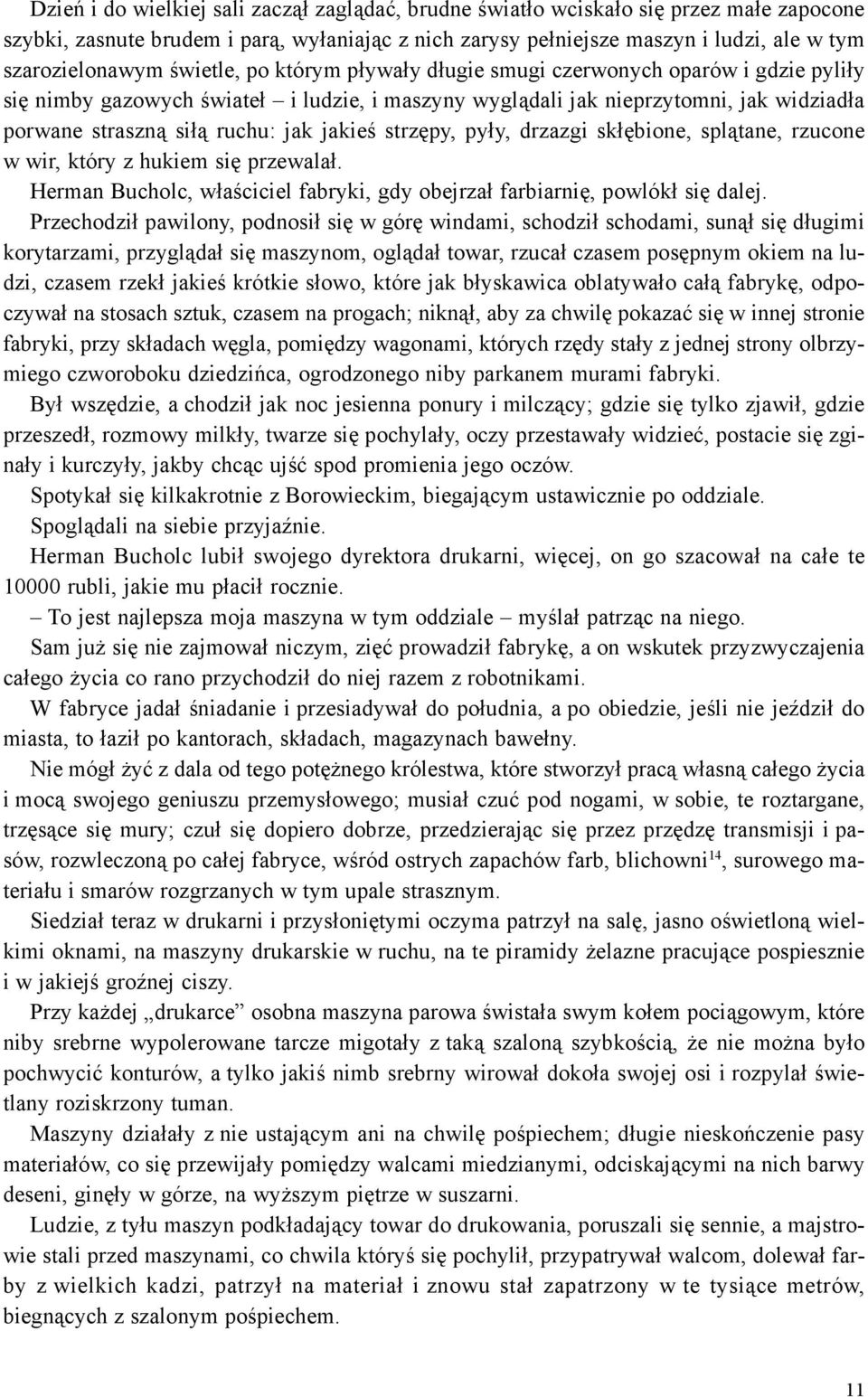 jakieœ strzêpy, py³y, drzazgi sk³êbione, spl¹tane, rzucone w wir, który z hukiem siê przewala³. Herman Bucholc, w³aœciciel fabryki, gdy obejrza³ farbiarniê, powlók³ siê dalej.