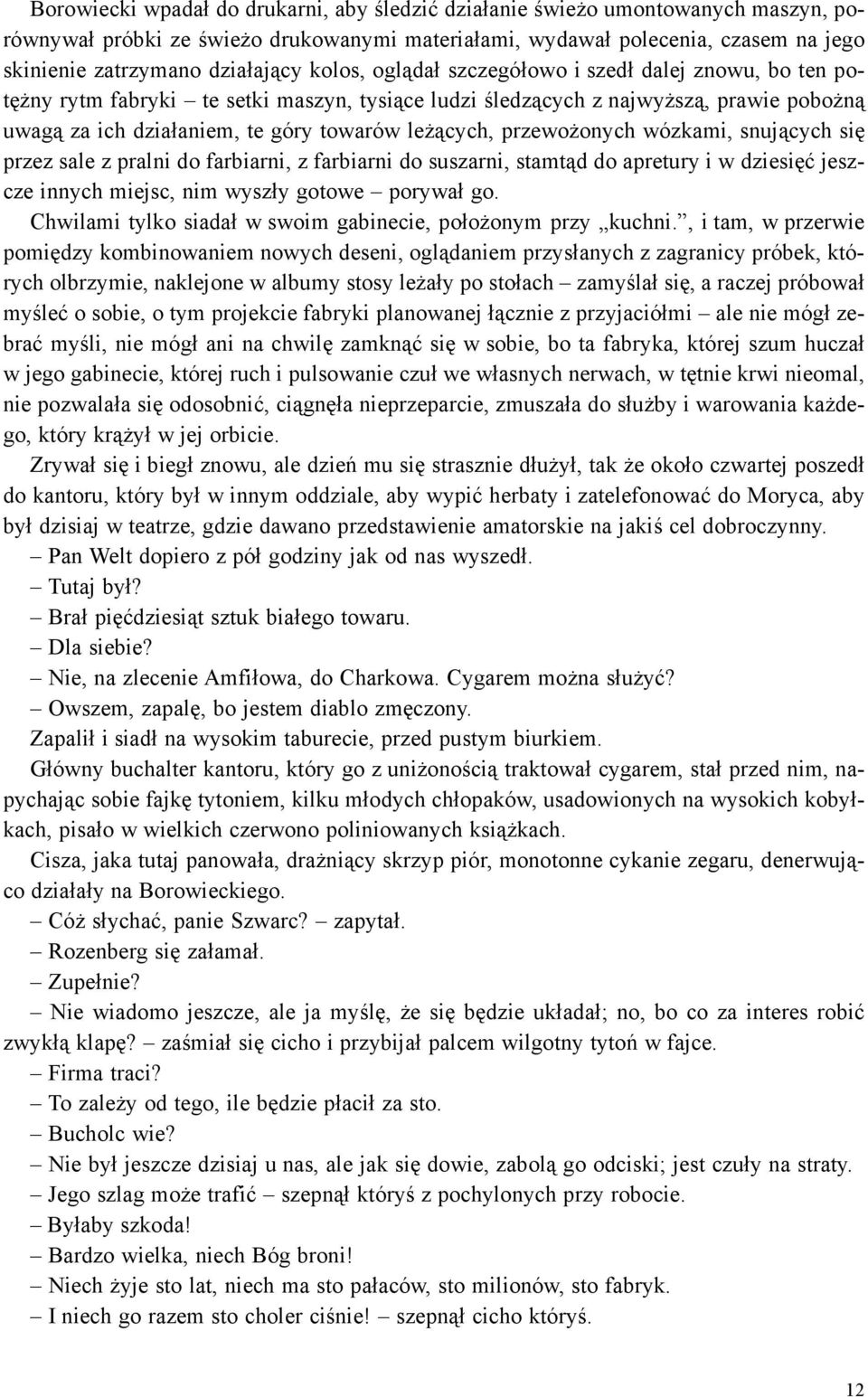 przewo onych wózkami, snuj¹cych siê przez sale z pralni do farbiarni, z farbiarni do suszarni, stamt¹d do apretury i w dziesiêæ jeszcze innych miejsc, nim wysz³y gotowe porywa³ go.