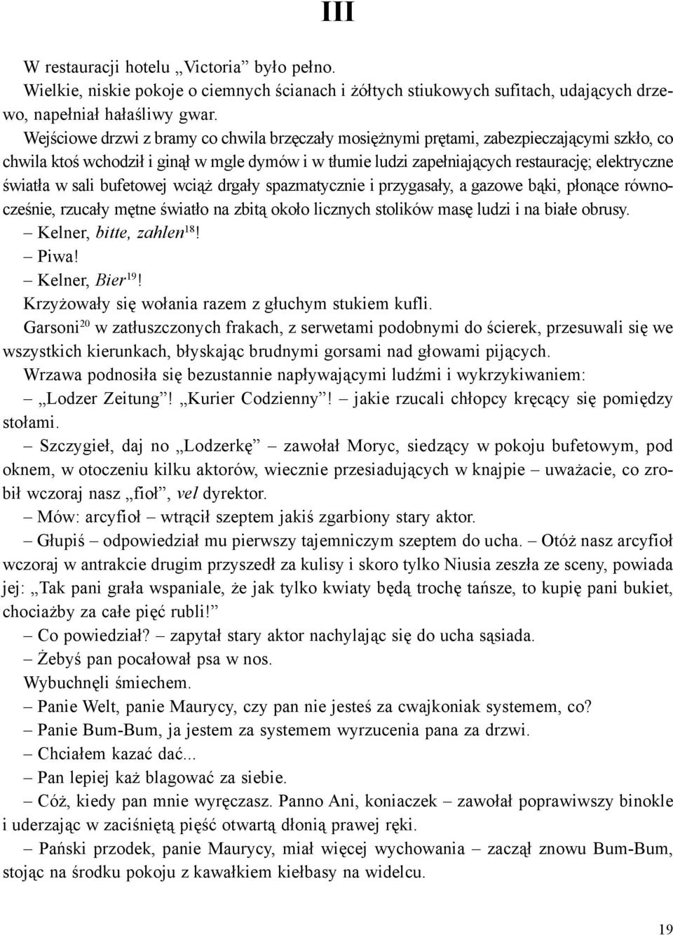 w sali bufetowej wci¹ drga³y spazmatycznie i przygasa³y, a gazowe b¹ki, p³on¹ce równoczeœnie, rzuca³y mêtne œwiat³o na zbit¹ oko³o licznych stolików masê ludzi i na bia³e obrusy.