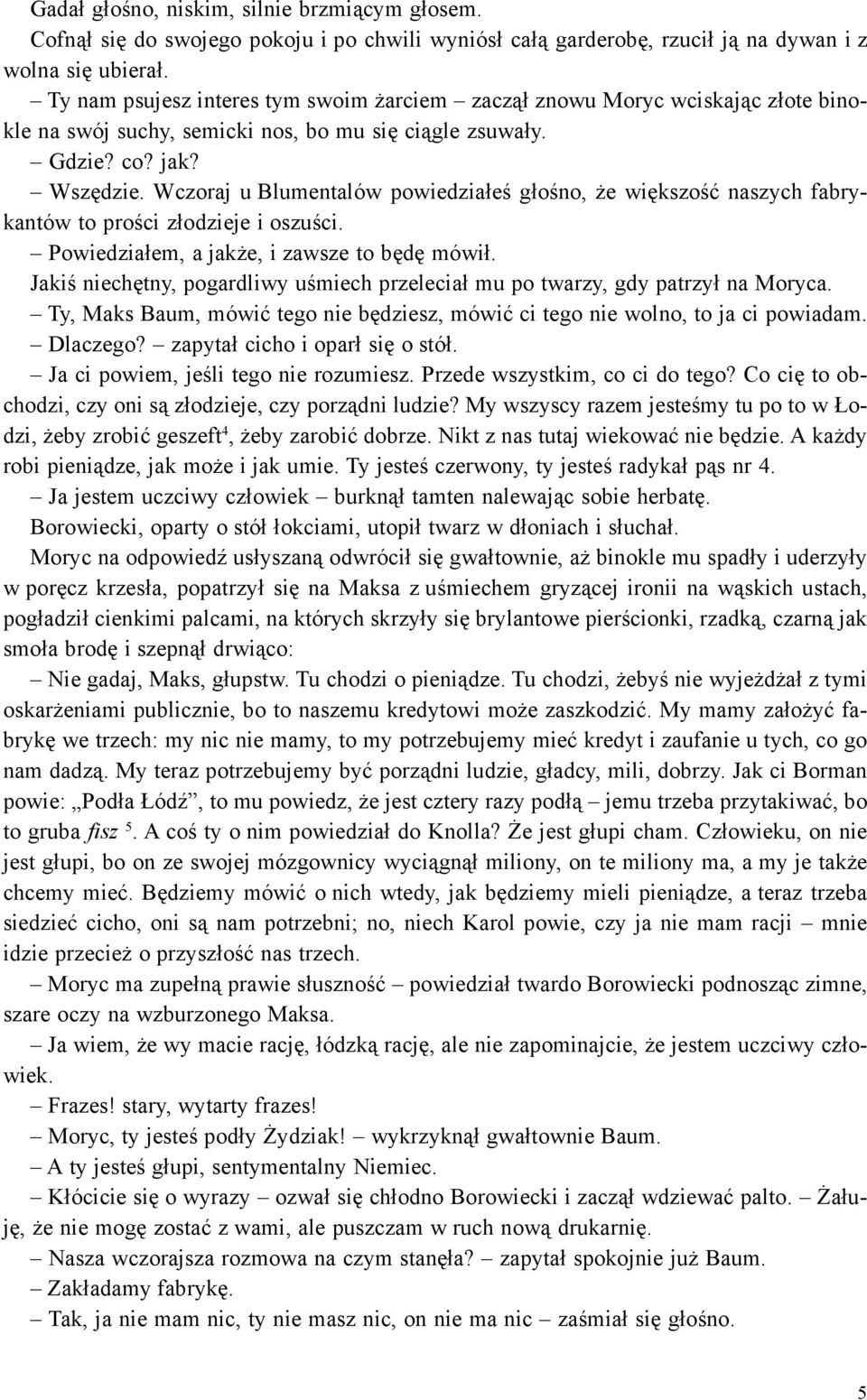 Wczoraj u Blumentalów powiedzia³eœ g³oœno, e wiêkszoœæ naszych fabrykantów to proœci z³odzieje i oszuœci. Powiedzia³em, a jak e, i zawsze to bêdê mówi³.