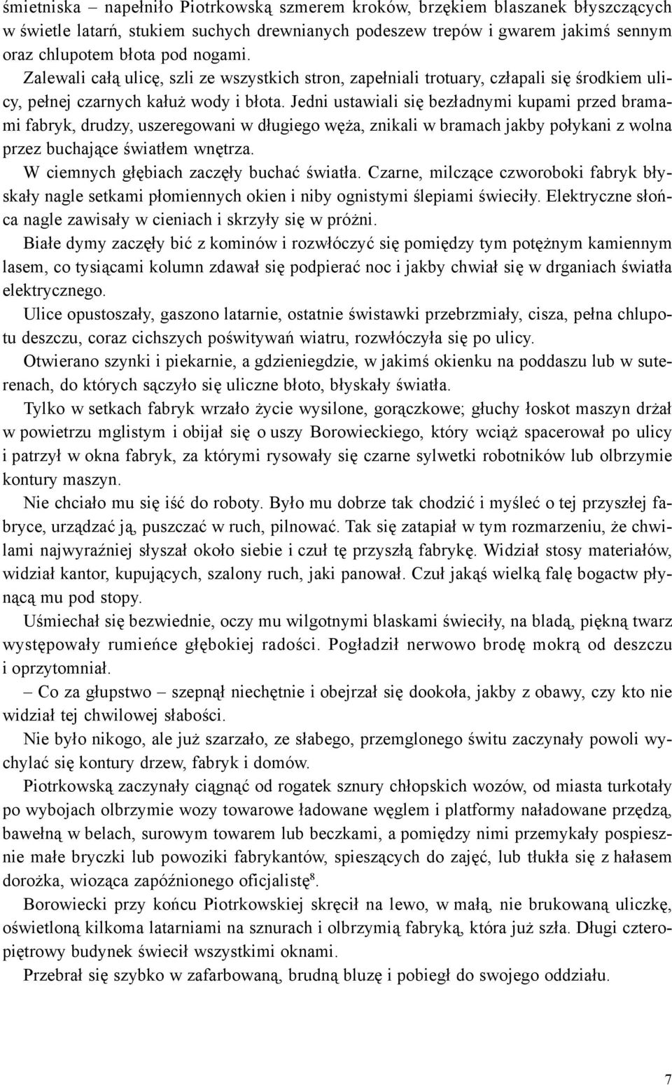 Jedni ustawiali siê bez³adnymi kupami przed bramami fabryk, drudzy, uszeregowani w d³ugiego wê a, znikali w bramach jakby po³ykani z wolna przez buchaj¹ce œwiat³em wnêtrza.