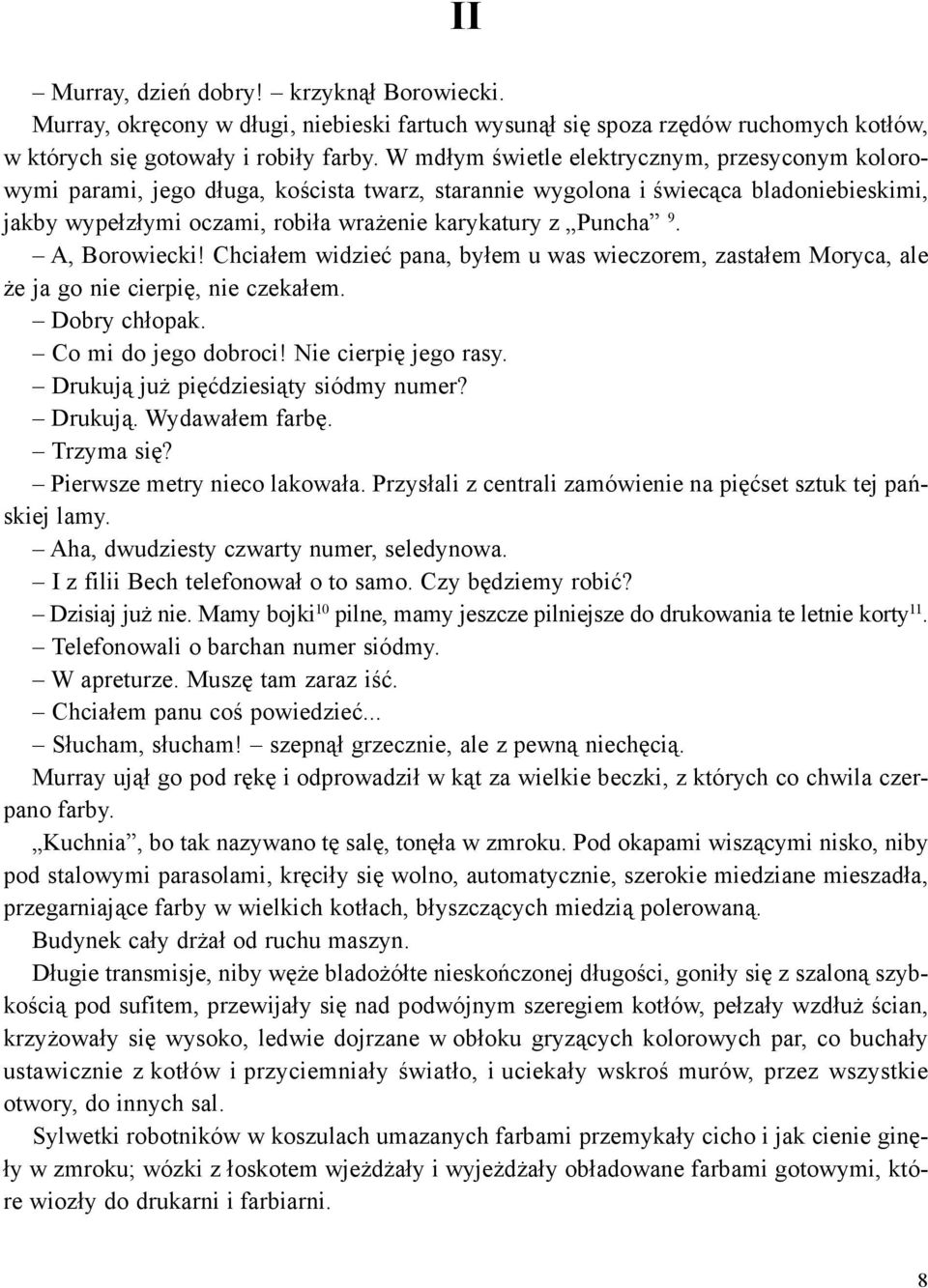 A, Borowiecki! Chcia³em widzieæ pana, by³em u was wieczorem, zasta³em Moryca, ale e ja go nie cierpiê, nie czeka³em. Dobry ch³opak. Co mi do jego dobroci! Nie cierpiê jego rasy.