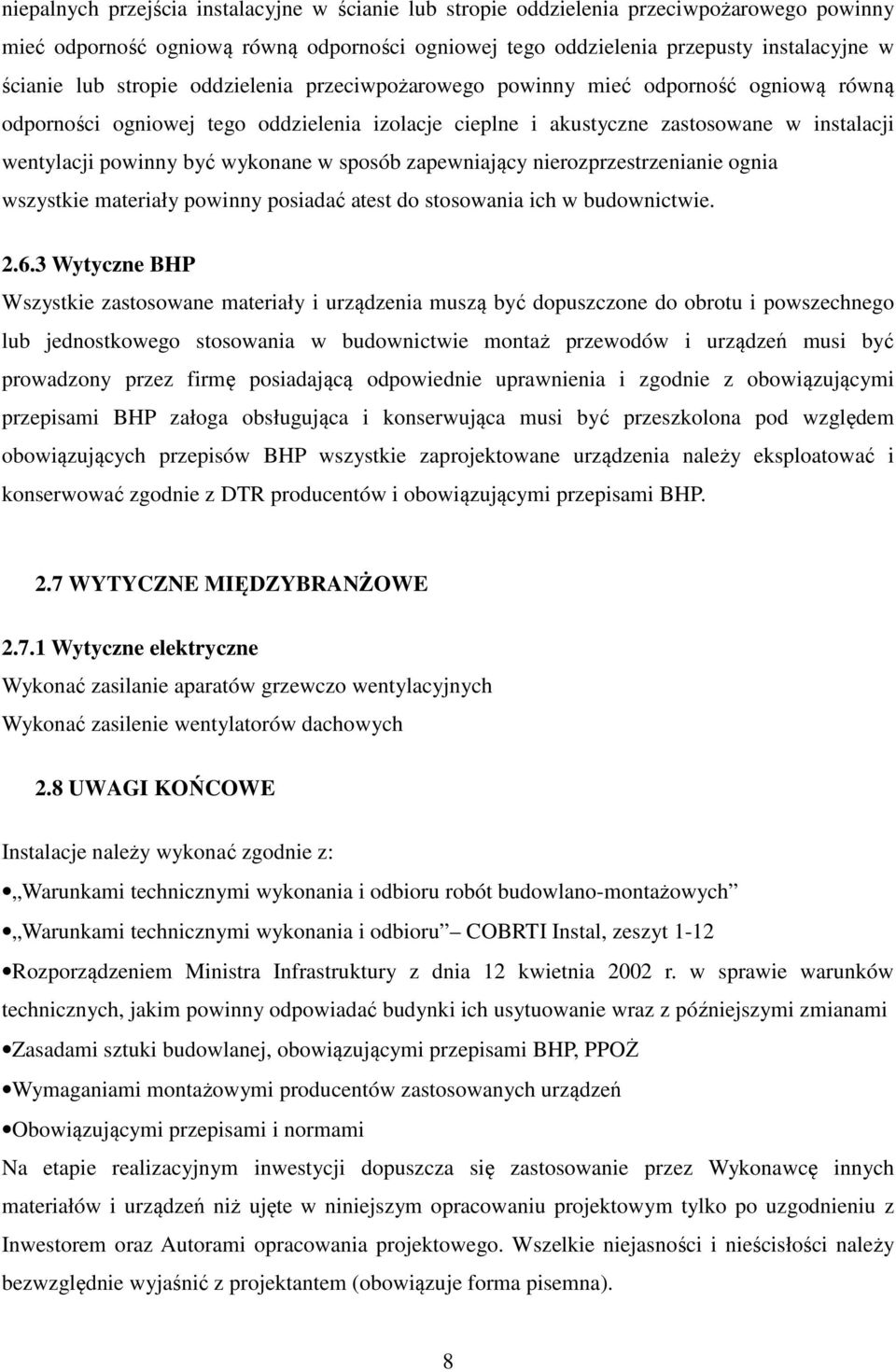 w sposób zapewniający nierozprzestrzenianie ognia wszystkie materiały powinny posiadać atest do stosowania ich w budownictwie. 2.6.