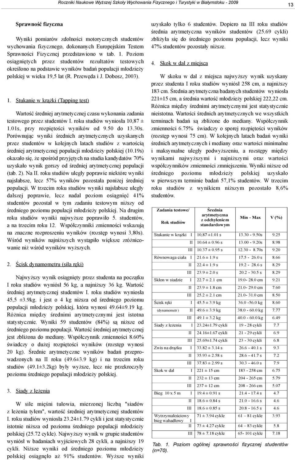 Poziom osi¹gniêtych przez studentów rezultatów testowych okreœlono na podstawie wyników badañ populacji m³odzie y polskiej w wieku 19