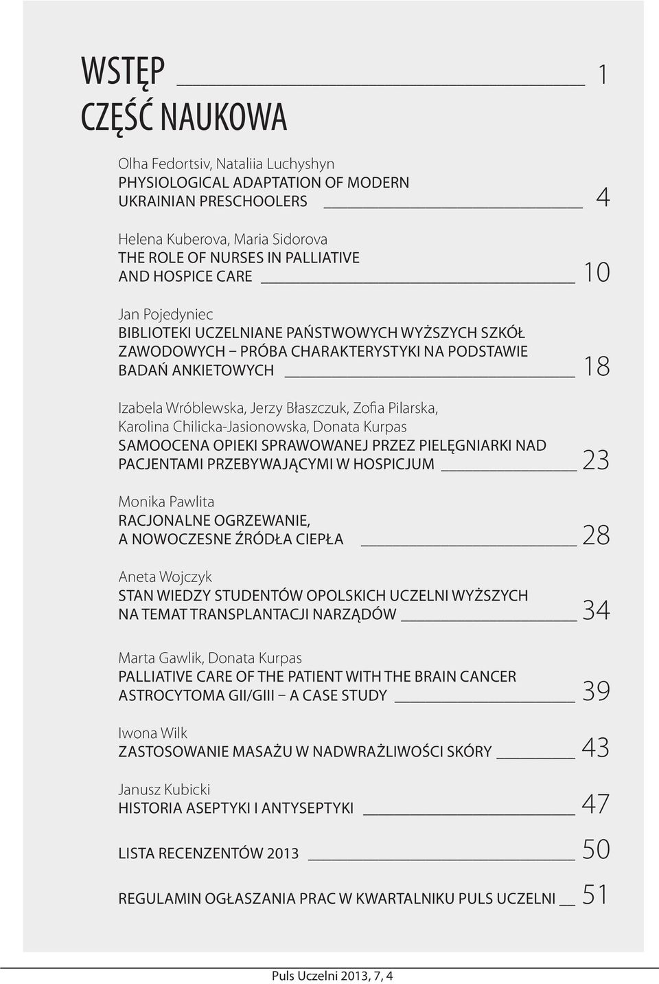 Chilicka-Jasionowska, Donata Kurpas Samoocena opieki sprawowanej przez pielęgniarki nad pacjentami przebywającymi w hospicjum 23 Monika Pawlita RACJONALNE OGRZEWANIE, A NOWOCZESNE ŹRÓDŁA CIEPŁA 28