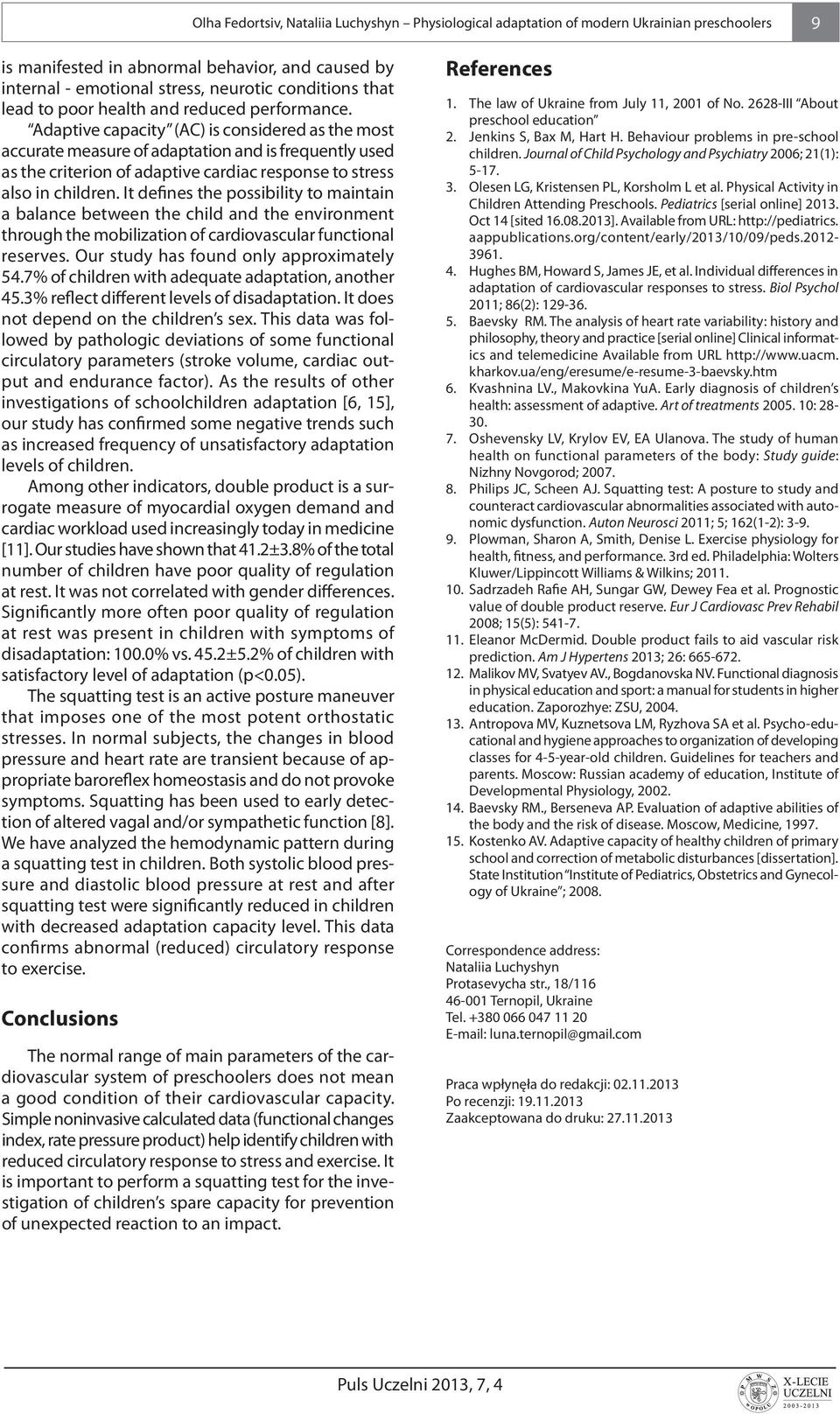 Adaptive capacity (AC) is considered as the most accurate measure of adaptation and is frequently used as the criterion of adaptive cardiac response to stress also in children.