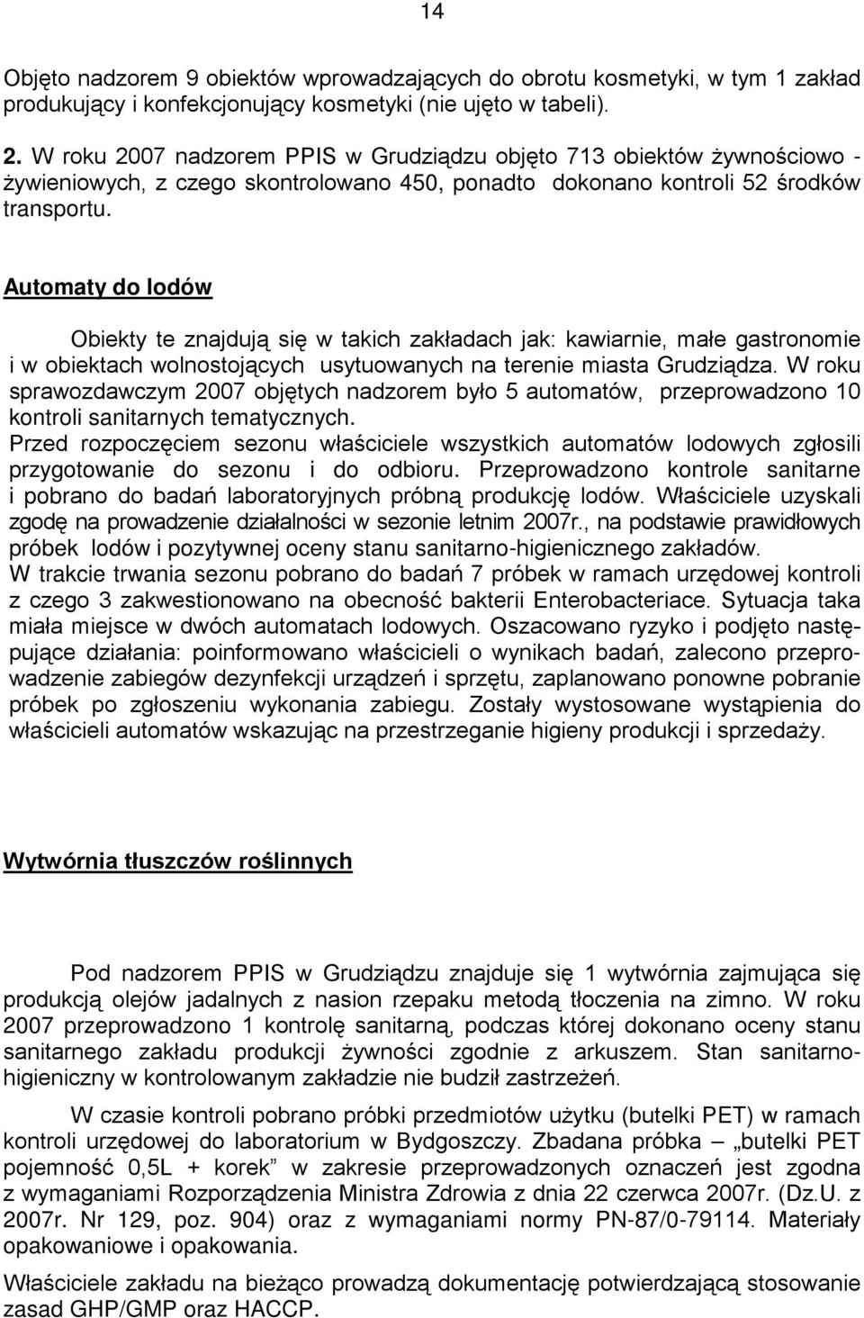 Automaty do lodów Obiekty te znajdują się w takich zakładach jak: kawiarnie, małe gastronomie i w obiektach wolnostojących usytuowanych na terenie miasta Grudziądza.