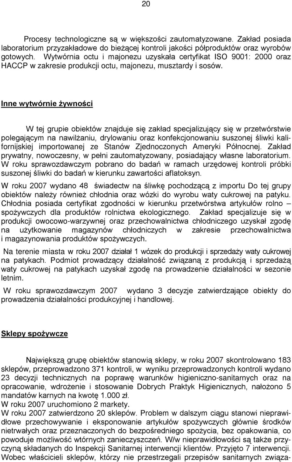 Inne wytwórnie Ŝywności W tej grupie obiektów znajduje się zakład specjalizujący się w przetwórstwie polegającym na nawilŝaniu, drylowaniu oraz konfekcjonowaniu suszonej śliwki kalifornijskiej