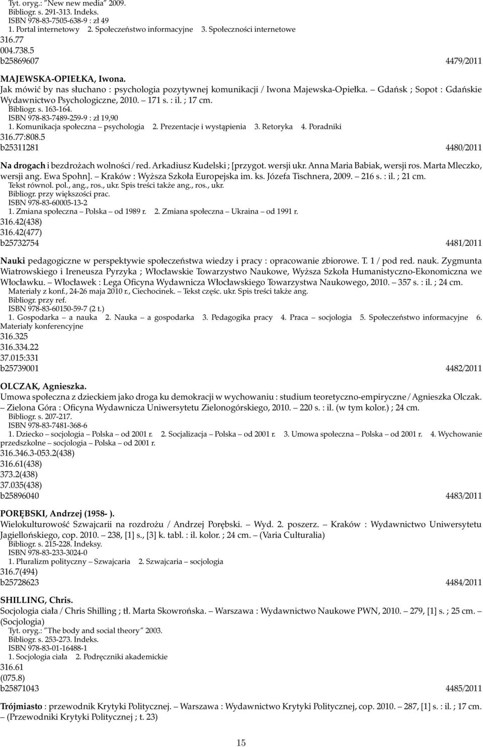 171 s. : il. ; 17 cm. Bibliogr. s. 163-164. ISBN 978-83-7489-259-9 : zł 19,90 1. Komunikacja społeczna psychologia 2. Prezentacje i wystąpienia 3. Retoryka 4. Poradniki 316.77:808.