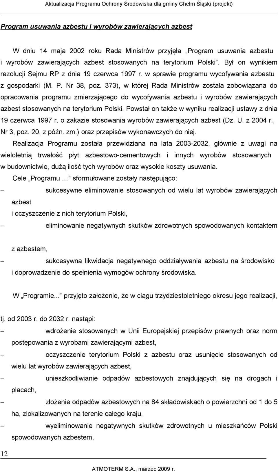 373), w której Rada Ministrów została zobowiązana do opracowania programu zmierzającego do wycofywania azbestu i wyrobów zawierających azbest stosowanych na terytorium Polski.