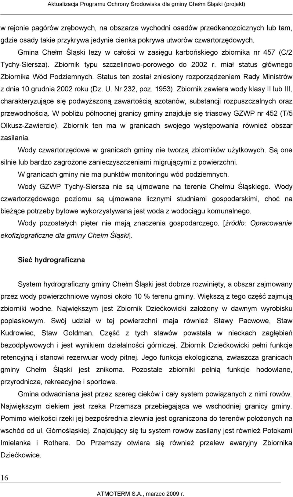 Status ten został zniesiony rozporządzeniem Rady Ministrów z dnia 10 grudnia 2002 roku (Dz. U. Nr 232, poz. 1953).