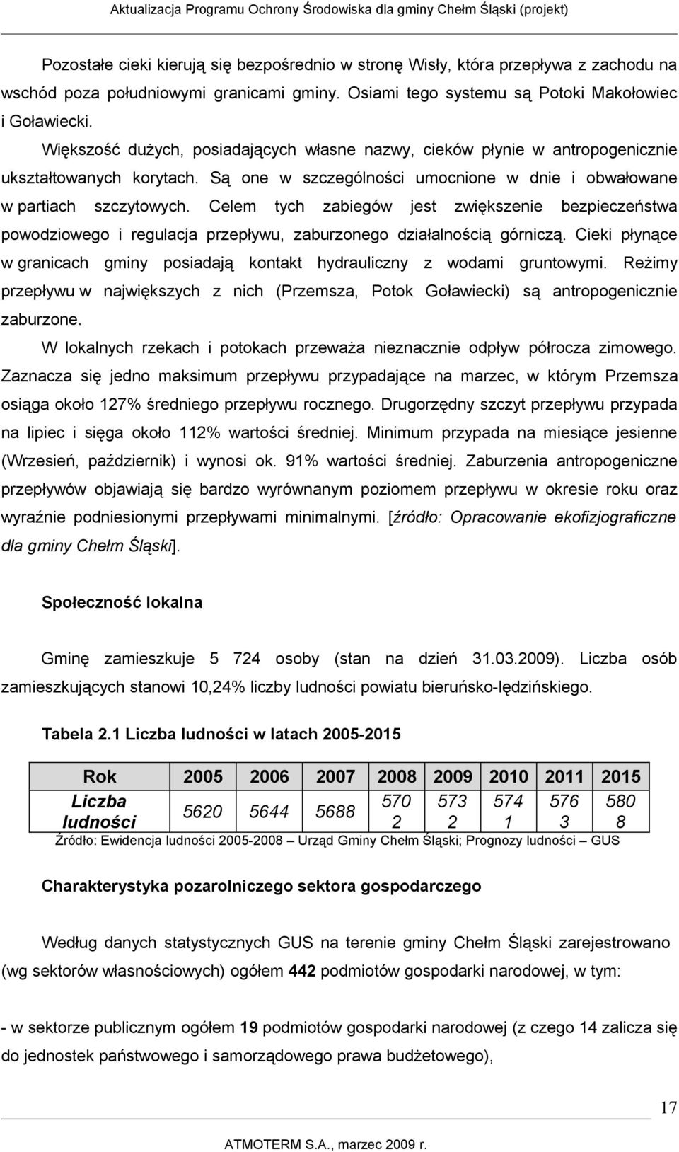 Celem tych zabiegów jest zwiększenie bezpieczeństwa powodziowego i regulacja przepływu, zaburzonego działalnością górniczą.