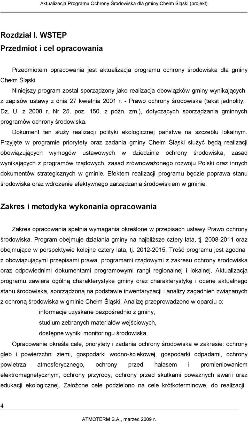 150, z późn. zm.), dotyczących sporządzania gminnych programów ochrony środowiska. Dokument ten służy realizacji polityki ekologicznej państwa na szczeblu lokalnym.