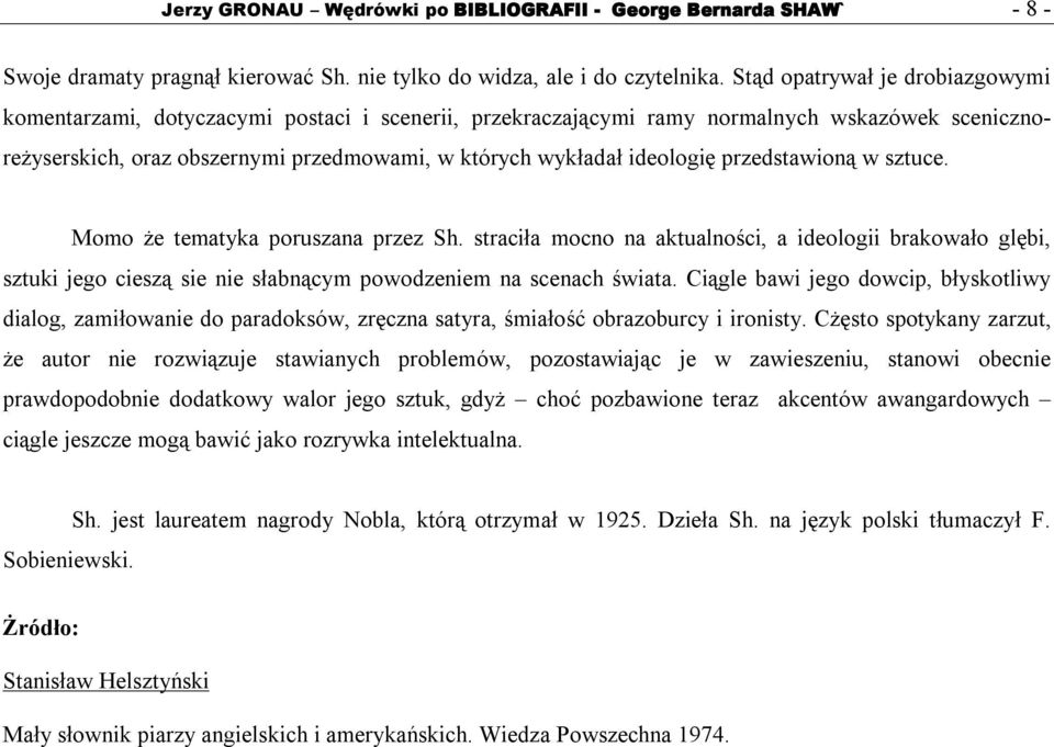 ideologię przedstawioną w sztuce. Momo że tematyka poruszana przez Sh. straciła mocno na aktualności, a ideologii brakowało glębi, sztuki jego cieszą sie nie słabnącym powodzeniem na scenach świata.