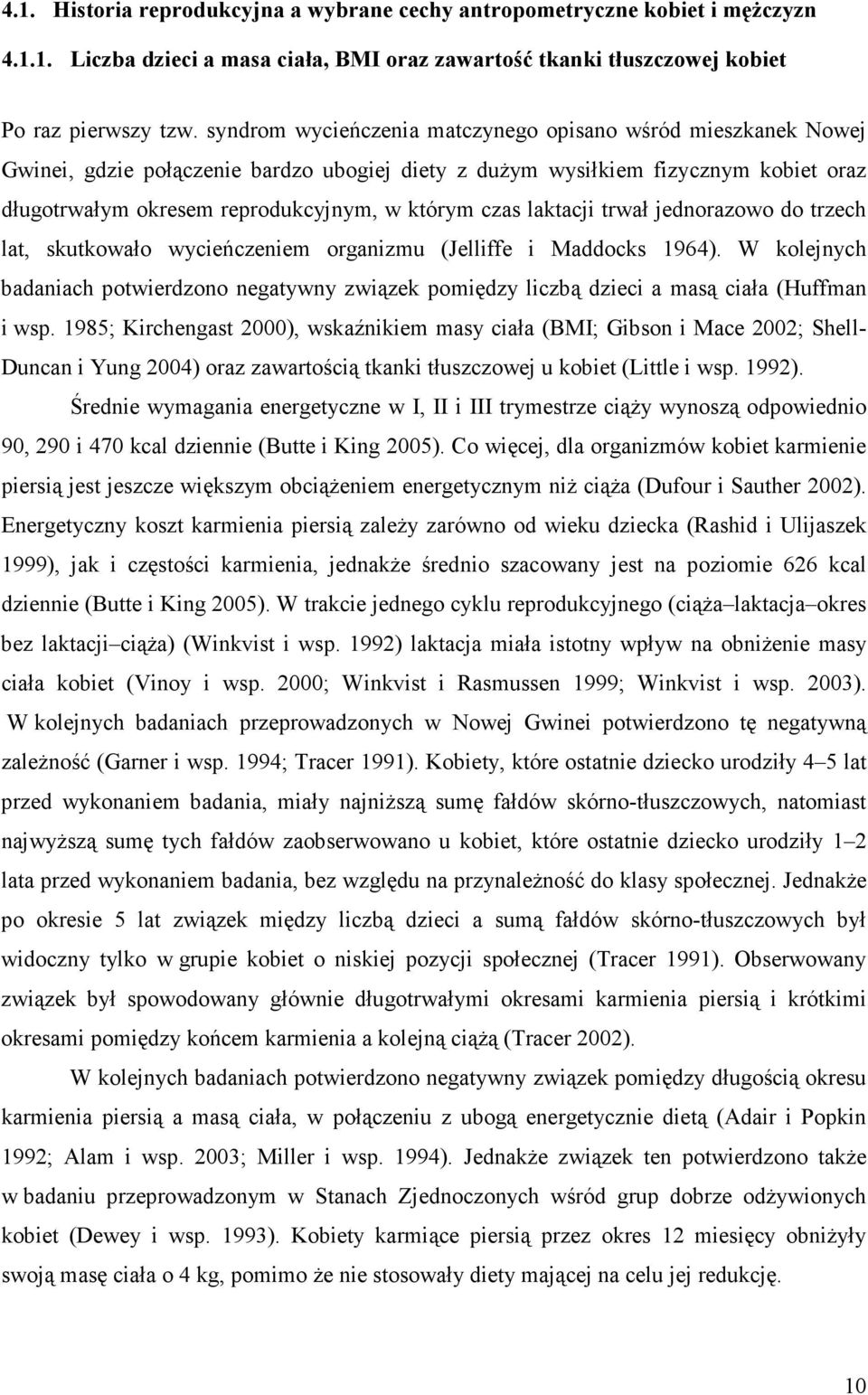 laktacji trwał jednorazowo do trzech lat, skutkowało wycieńczeniem organizmu (Jelliffe i Maddocks 1964).